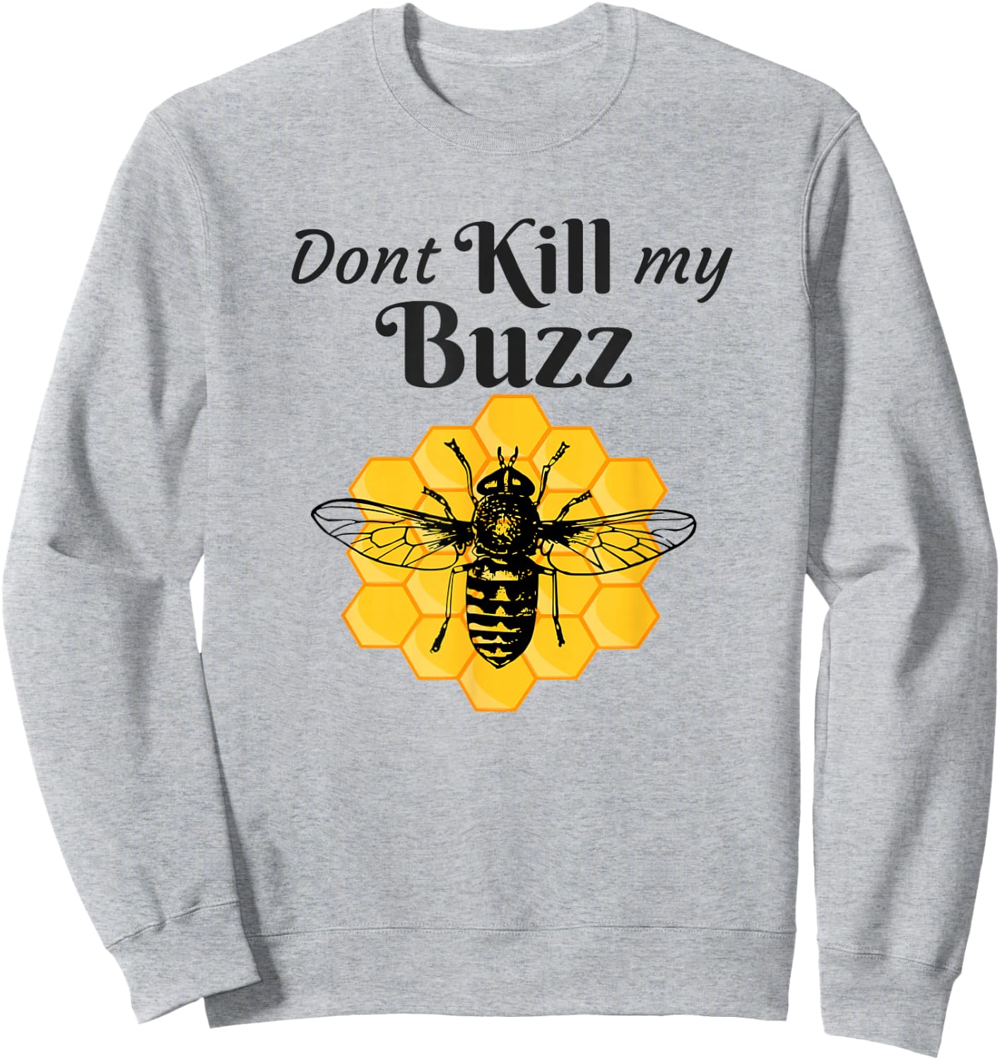 Funny Dont Kill My Buzz Honey Bee for Beekeepers Sweatshirt - Sweatshirt | Ash