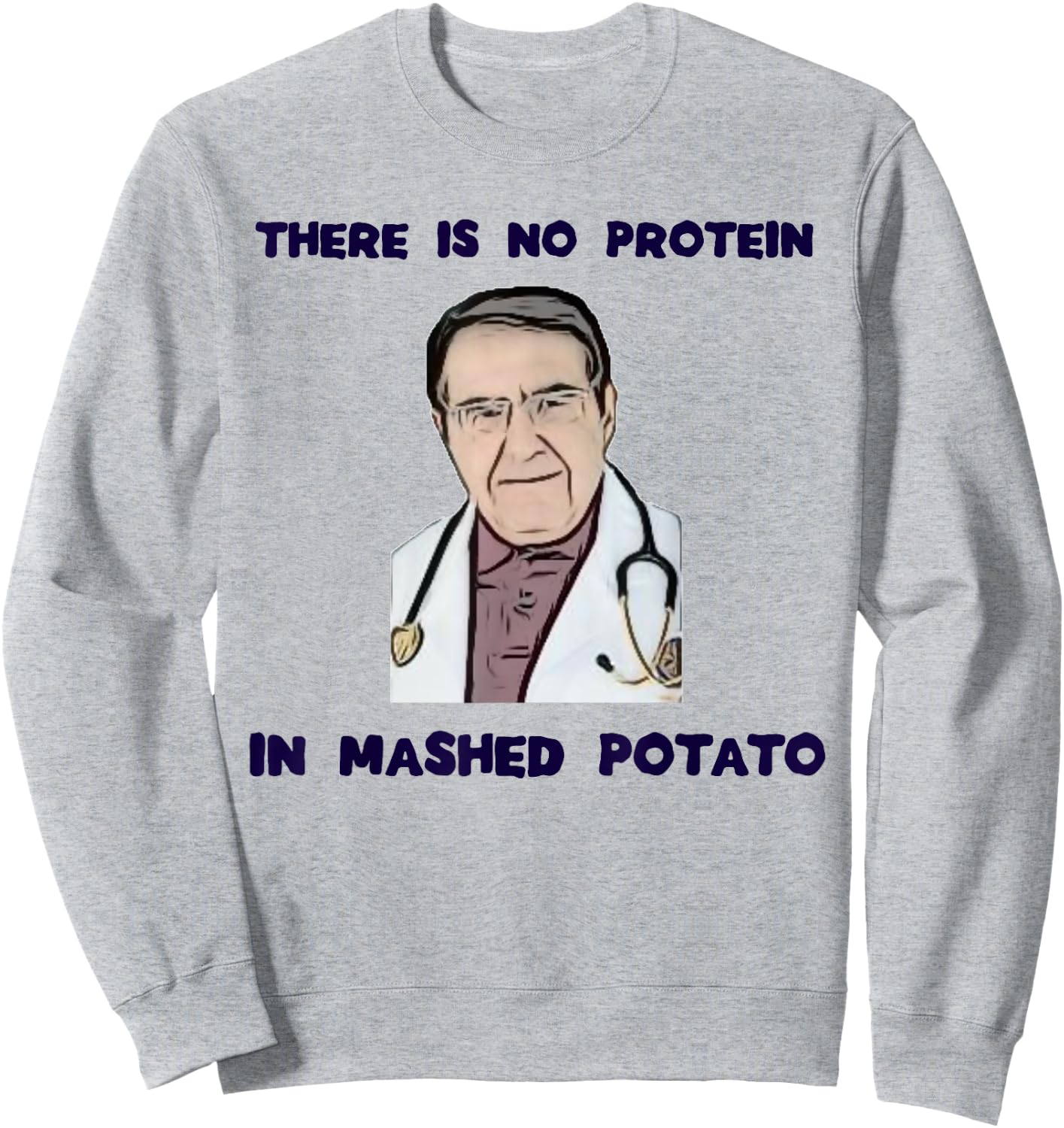 NO protein in mashed potato now dr diet life doctor shirt Sweatshirt - Sweatshirt | Ash