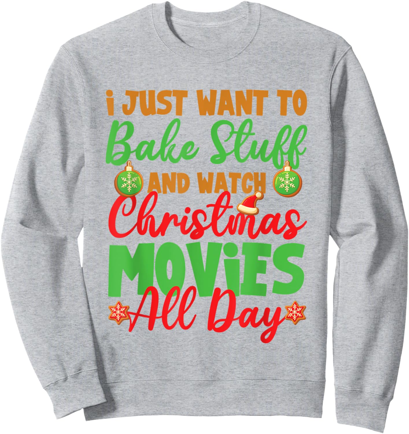 I Just Want to Bake Stuff and Watch Christmas Movies Sweatshirt - Sweatshirt | Ash