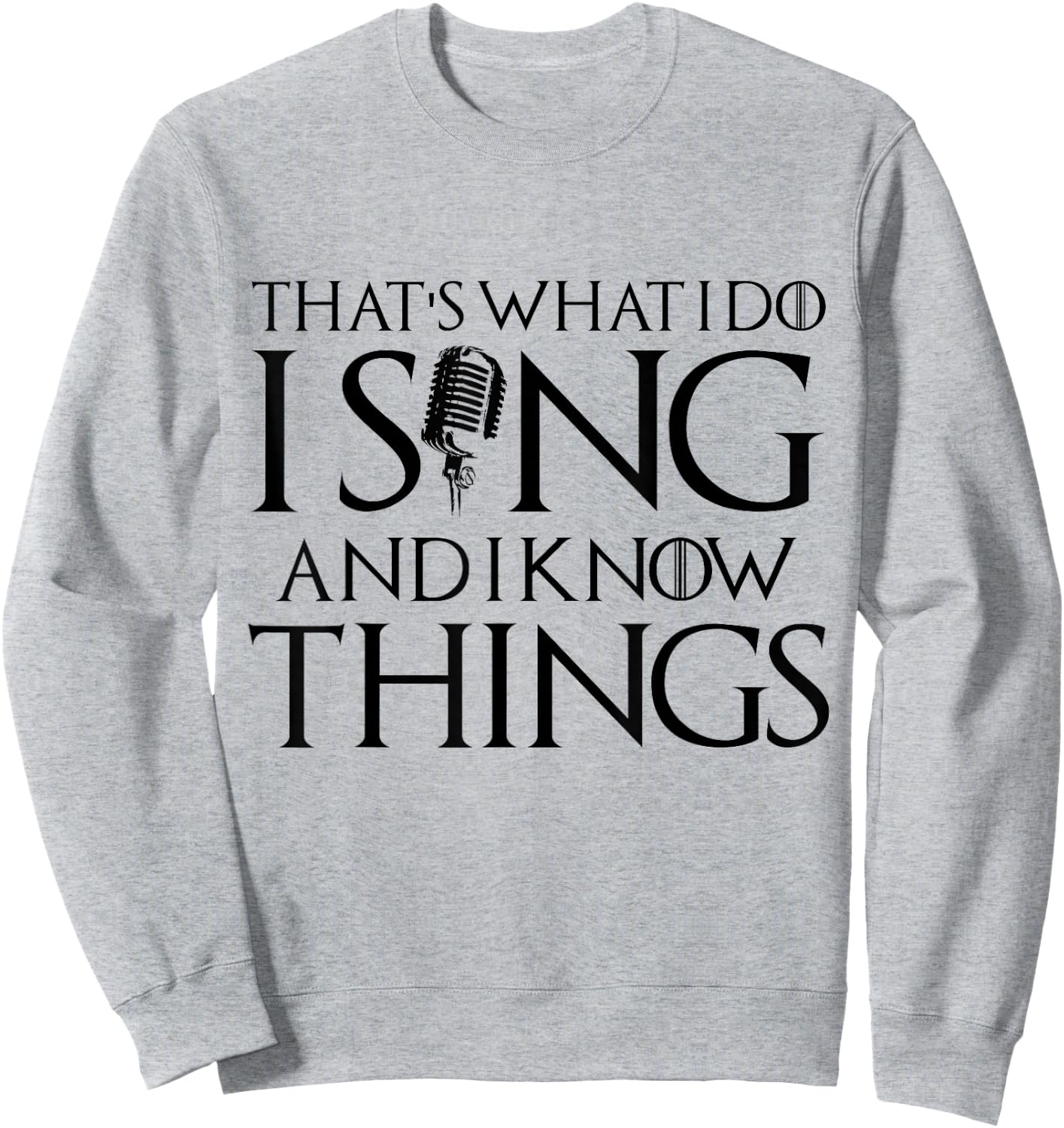 I sing and I know things Karaoke Singer Gift Sweatshirt - Sweatshirt | Ash