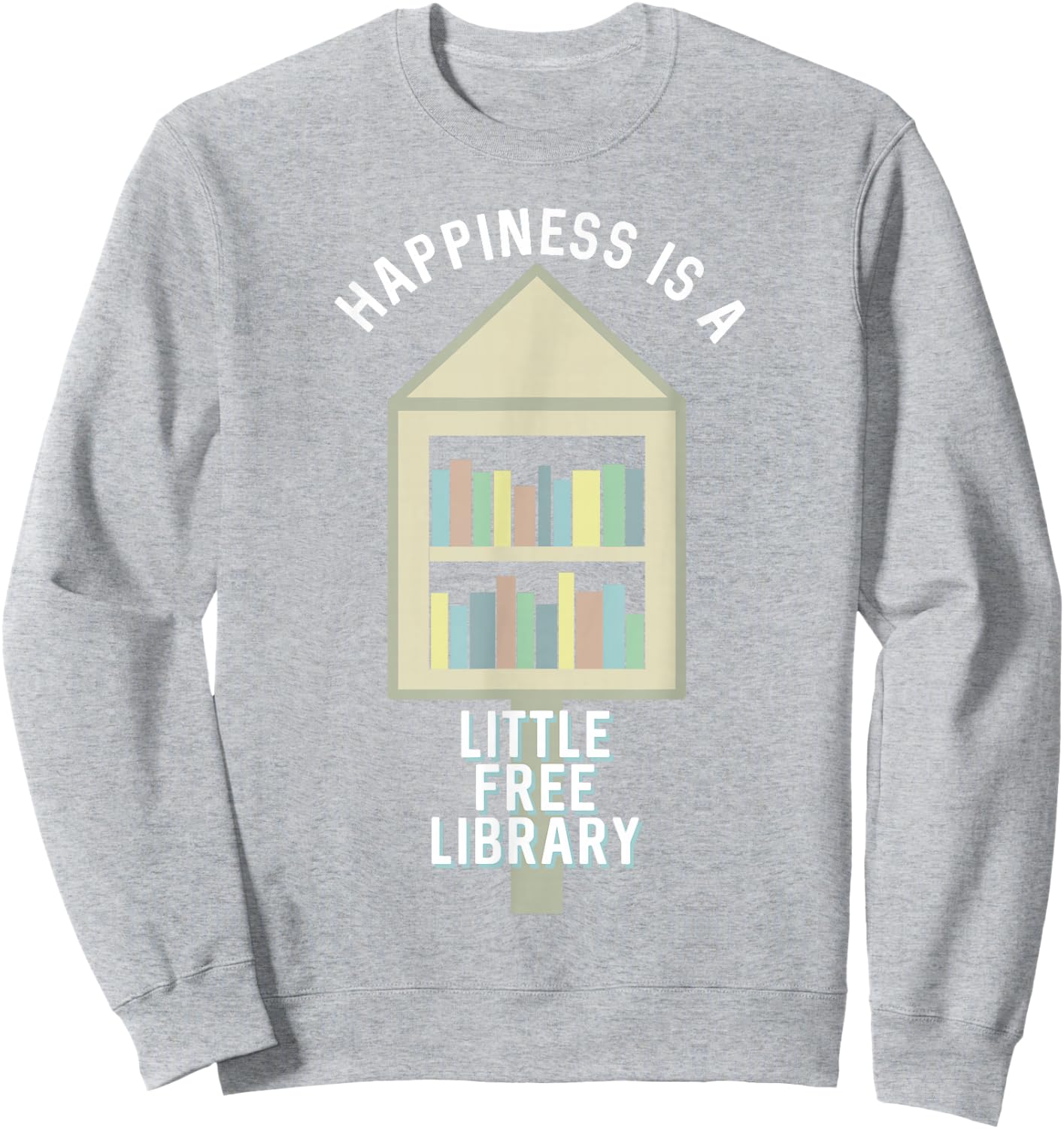 Happiness is a Little Free Library Sweatshirt - Sweatshirt | Ash