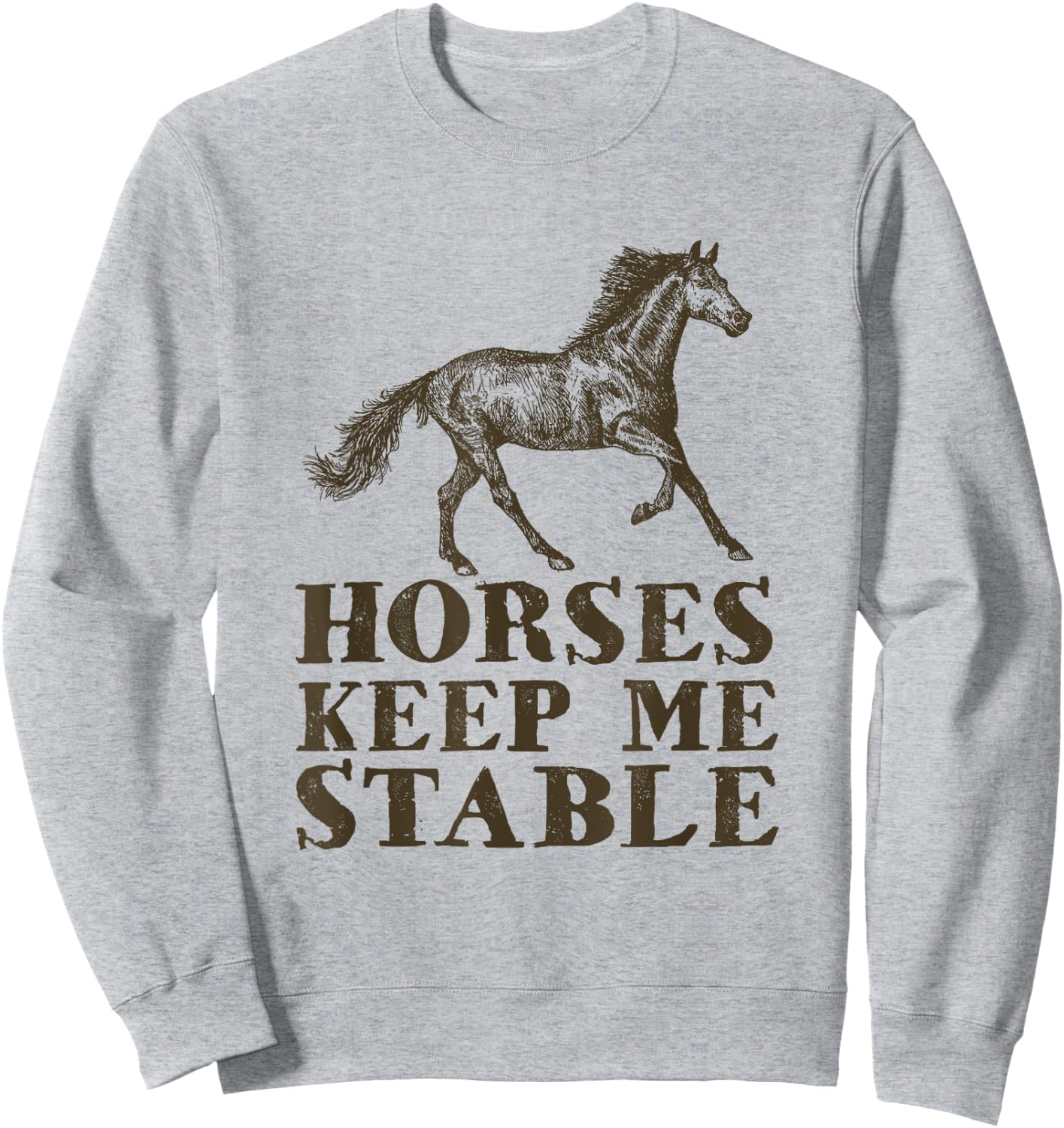 Horses Keep Me Stable | Horse Riding Lover Gift Sweatshirt - Sweatshirt | Ash