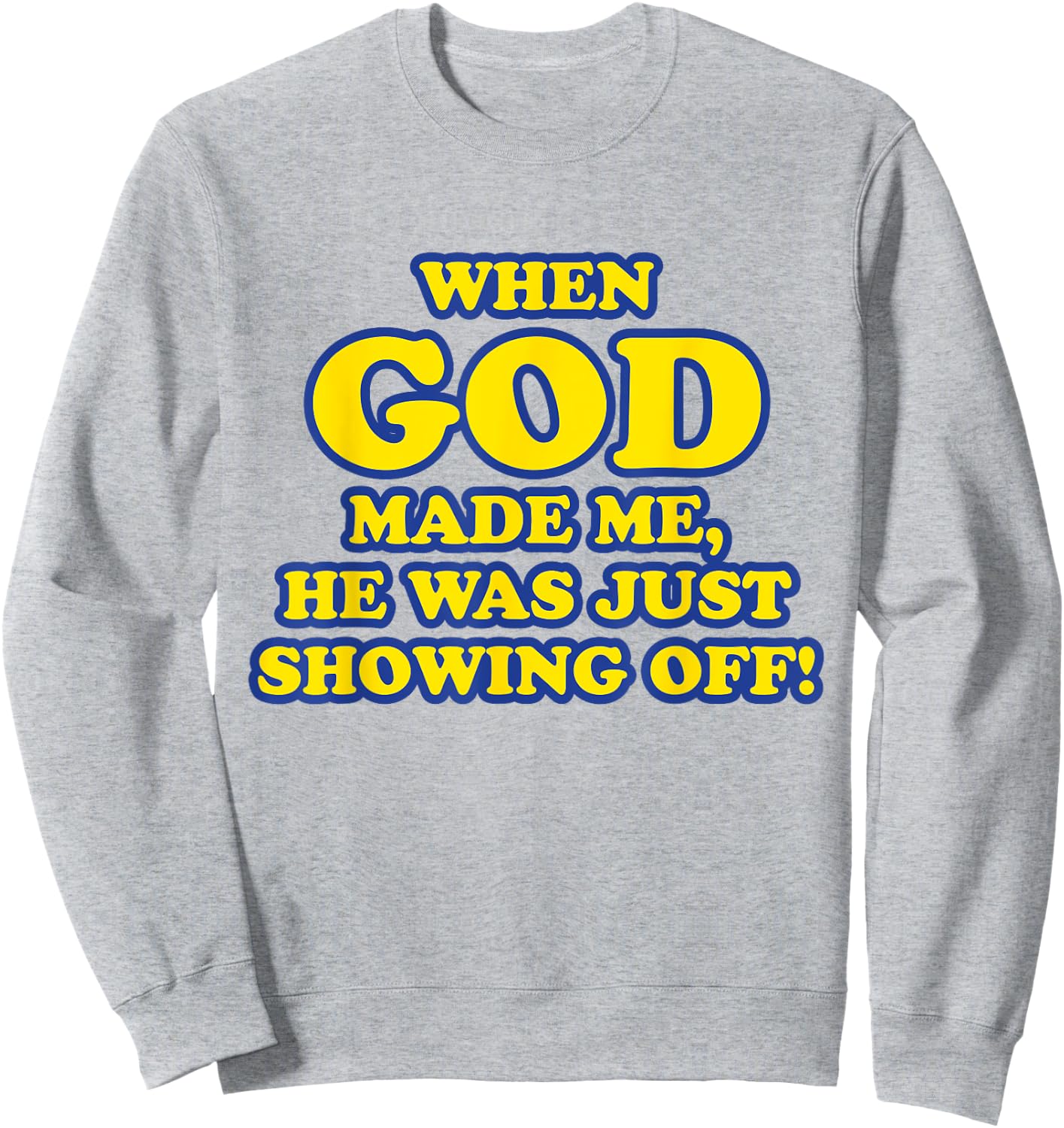 When God Made Me He Was Just Showing Off Sweatshirt - Sweatshirt | Ash