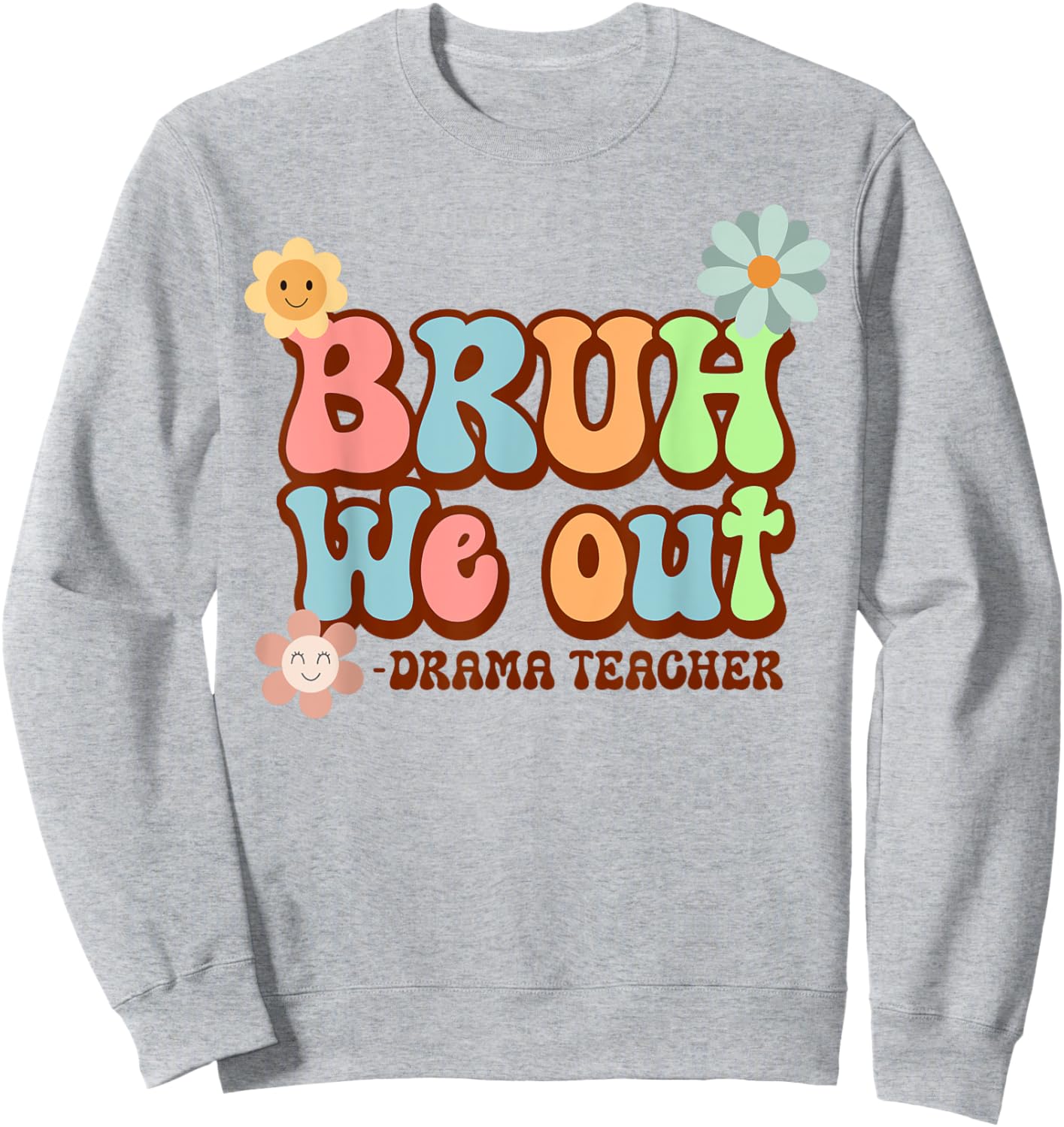 Bruh We Out Funny Drama Teacher Last Day of School Sweatshirt - Sweatshirt | Ash