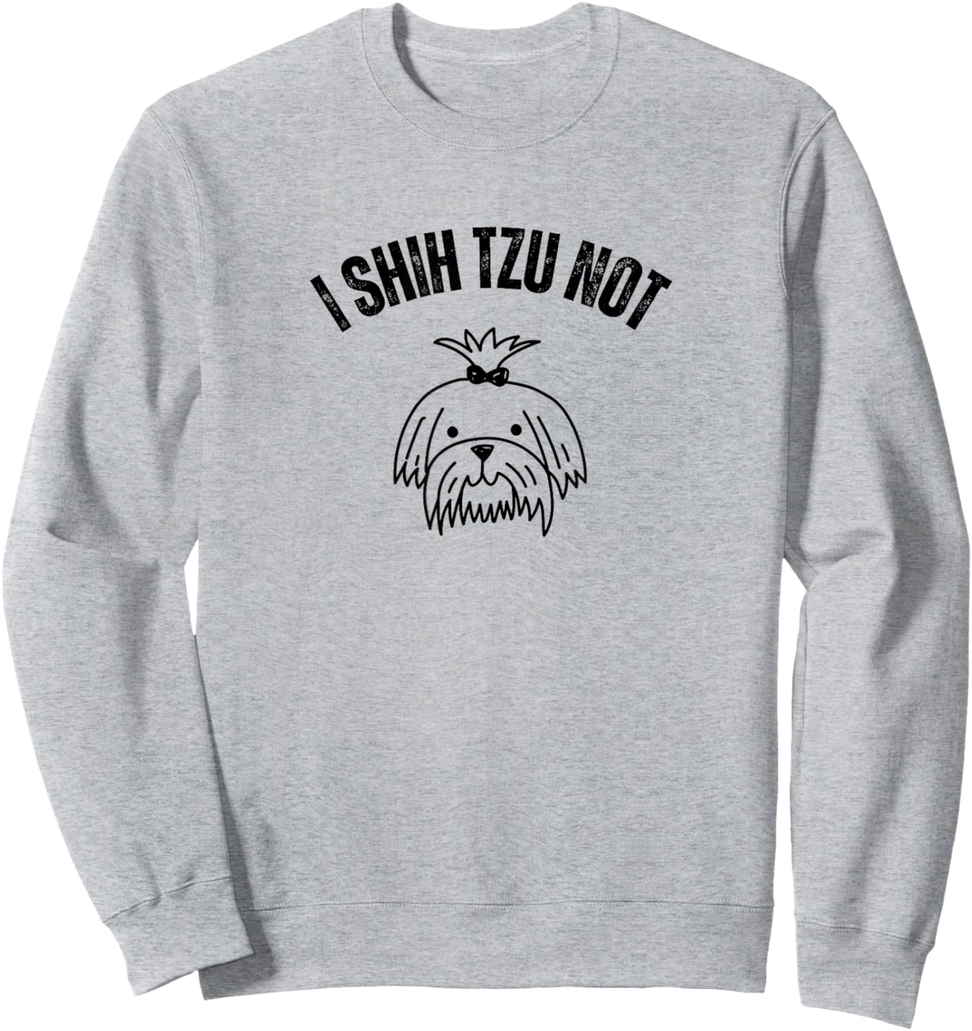 I Shih TZU NOT Sweatshirt - Sweatshirt | Ash