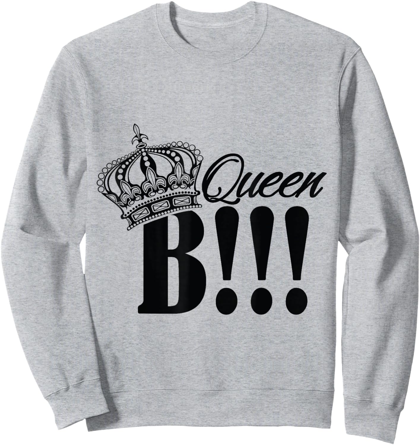 QUEEN B T SHIRT let everyone know who is large and in charge Sweatshirt - Sweatshirt | Ash