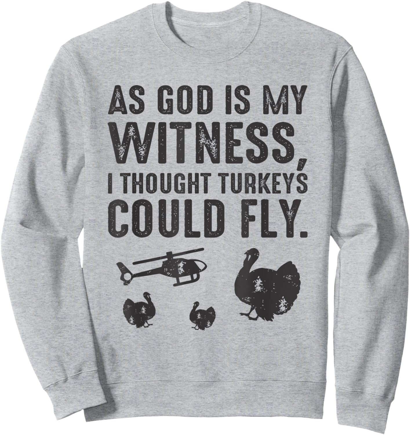 As God is My Witness I Thought Turkeys Could Fly Sweatshirt - Sweatshirt | Ash