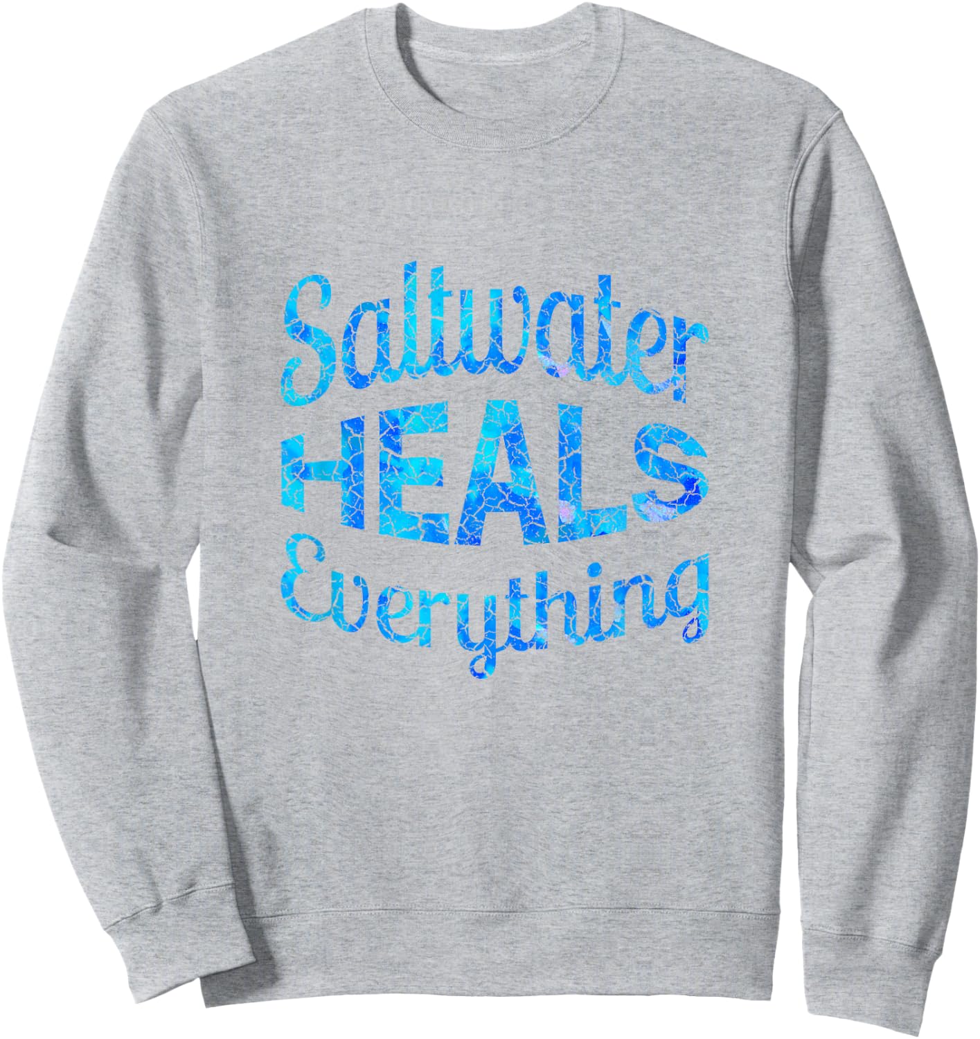 Saltwater Heals Everything T Shirt 2018 Edition Sweatshirt - Sweatshirt | Ash