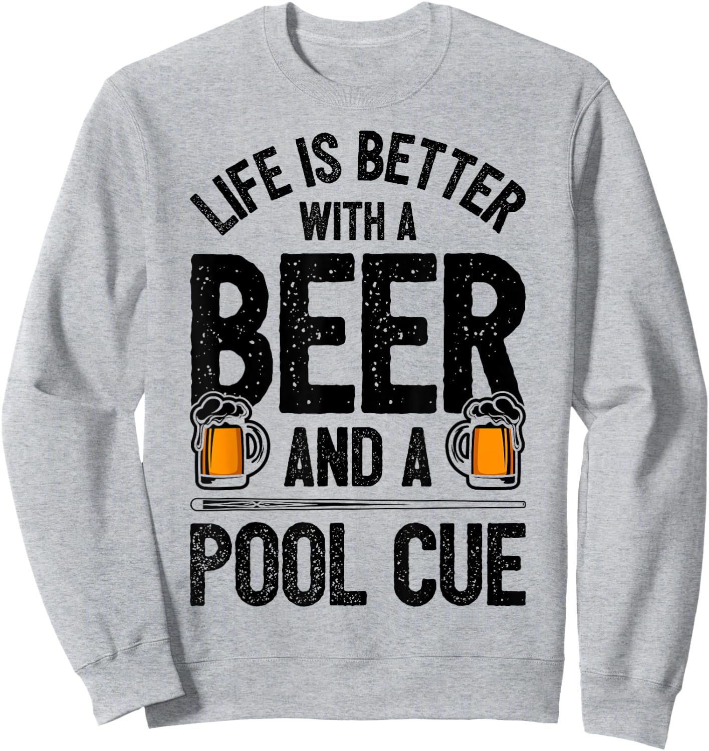 Life Is Better With A Beer And A Pool Cue Funny Billiards Sweatshirt - Sweatshirt | Ash