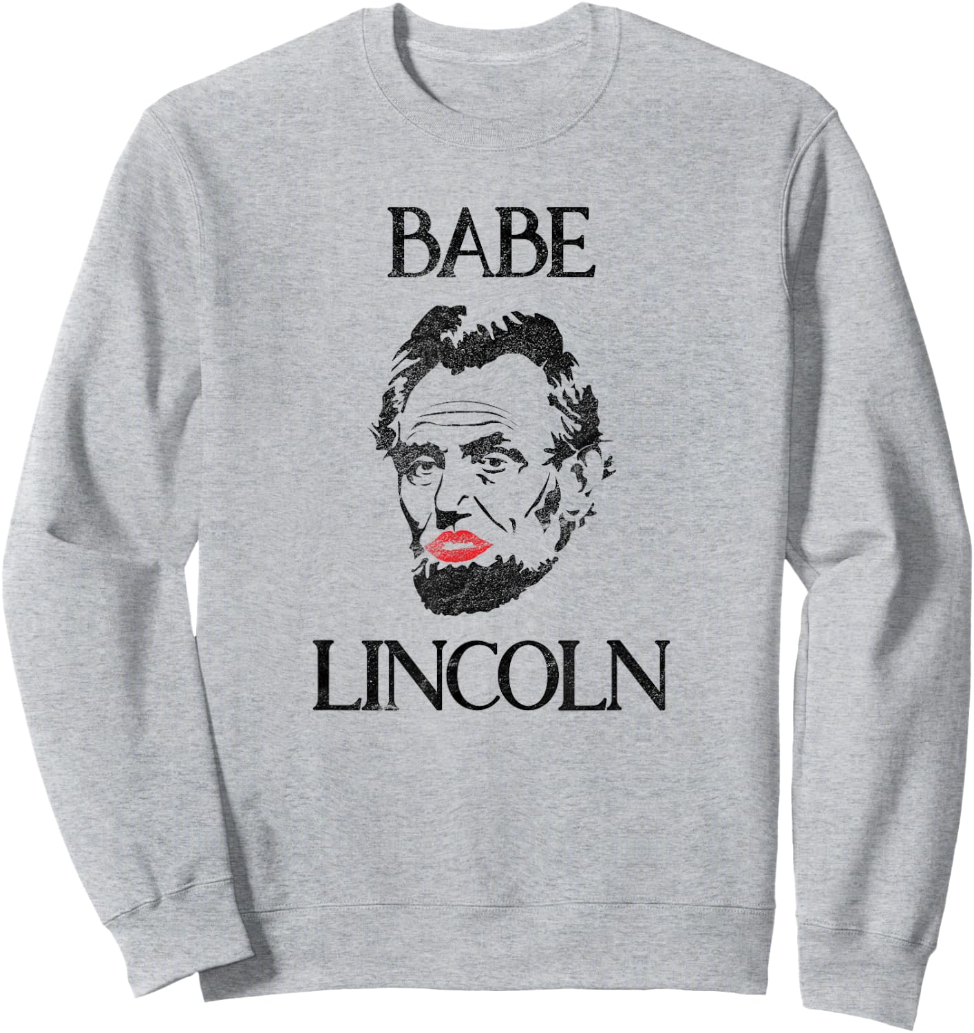 Babe Lincoln - Funny Abe Lincoln Sweatshirt - Sweatshirt | Ash