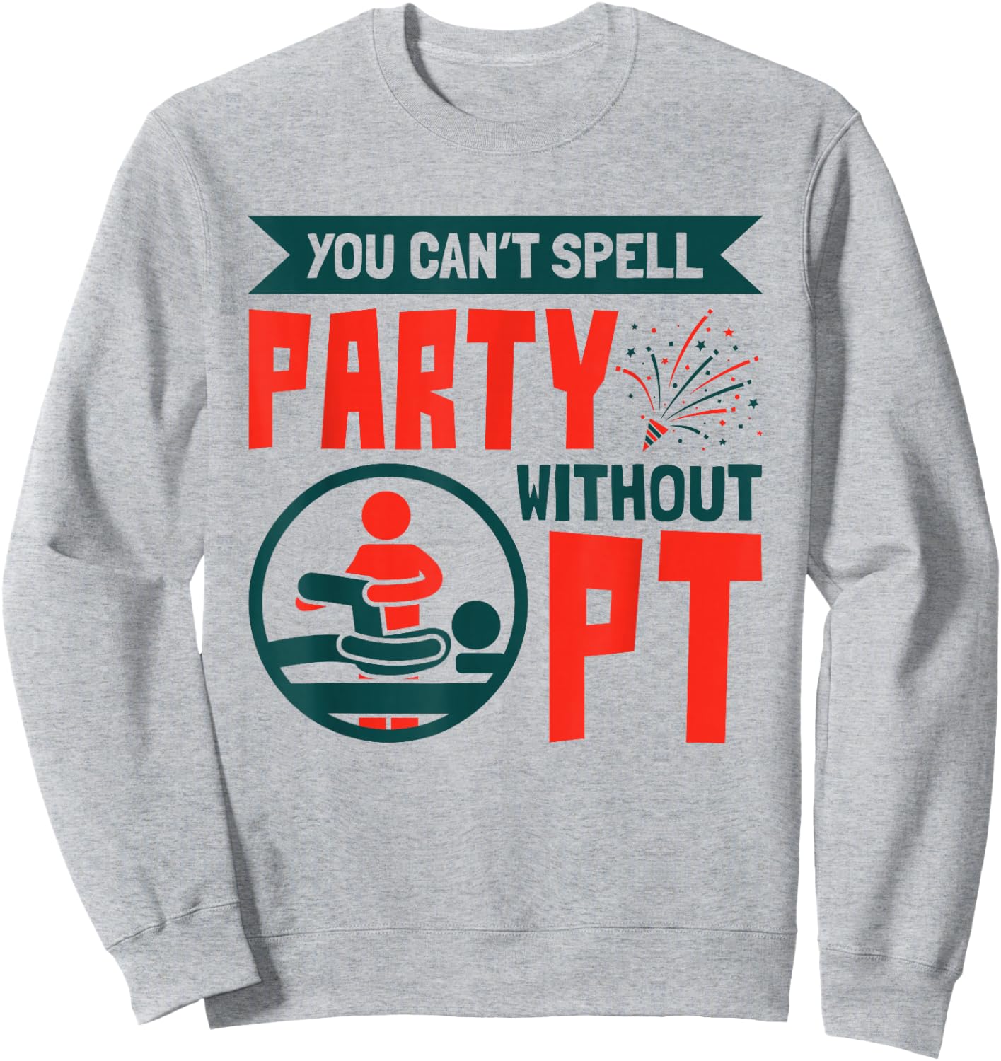 You Can't Spell Party Without PT Physical Therapy Therapist Sweatshirt - Sweatshirt | Ash