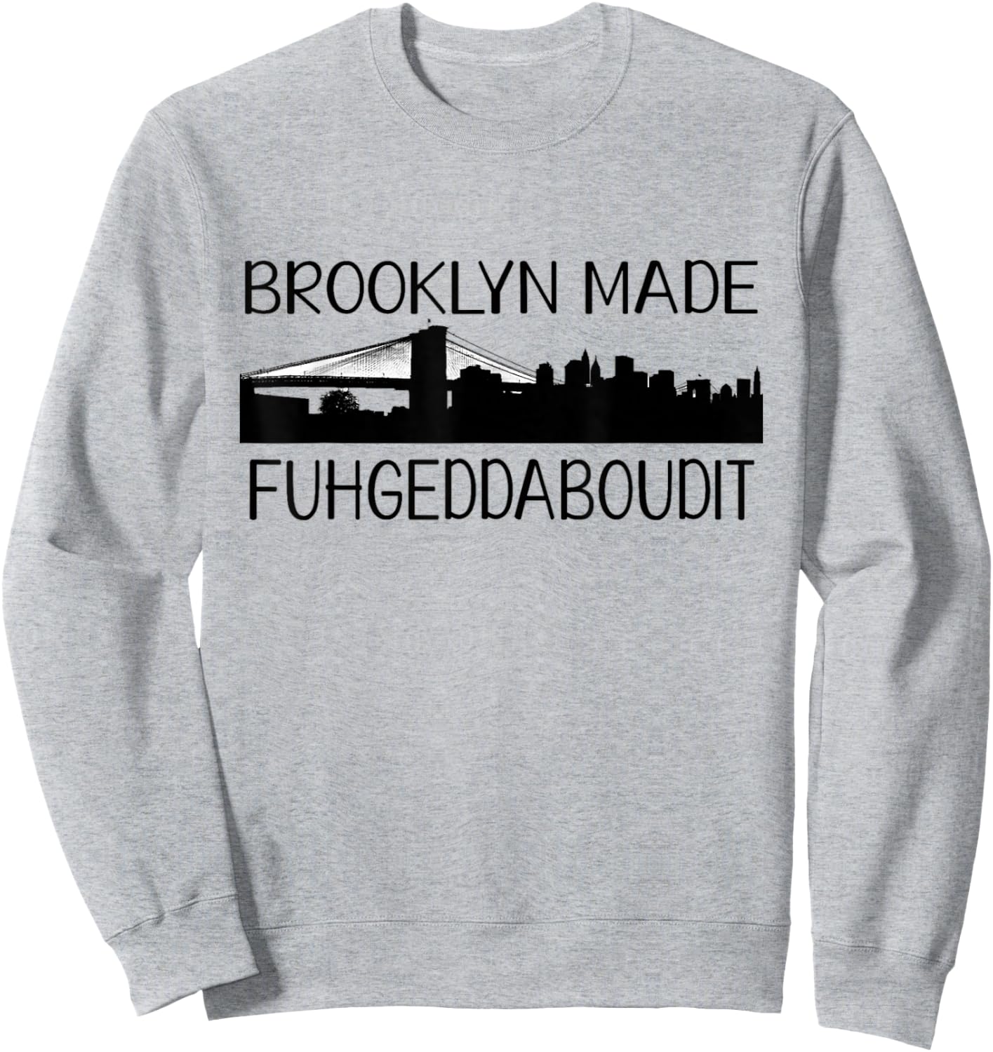 NCTF Brooklyn MADE New York FUHGEDDABOUDIT Sweatshirt - Sweatshirt | Ash