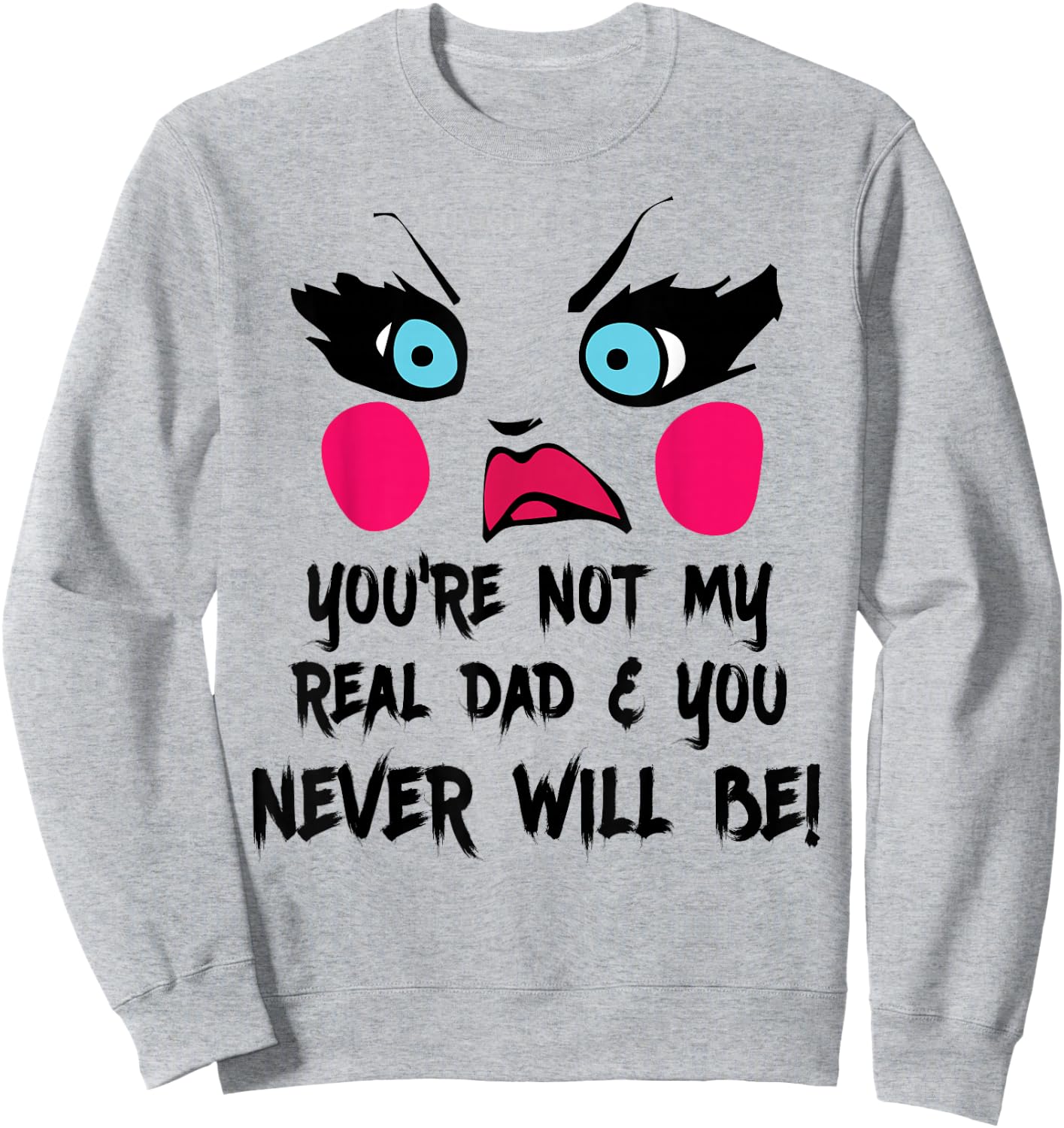 You're Not My Real Dad Drag Queen Race Funny Sweatshirt - Sweatshirt | Ash