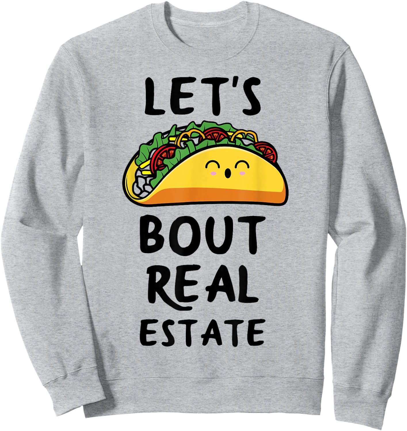 Let's Taco Bout Real Estate Broker Realtor Shirt Sweatshirt - Sweatshirt | Ash