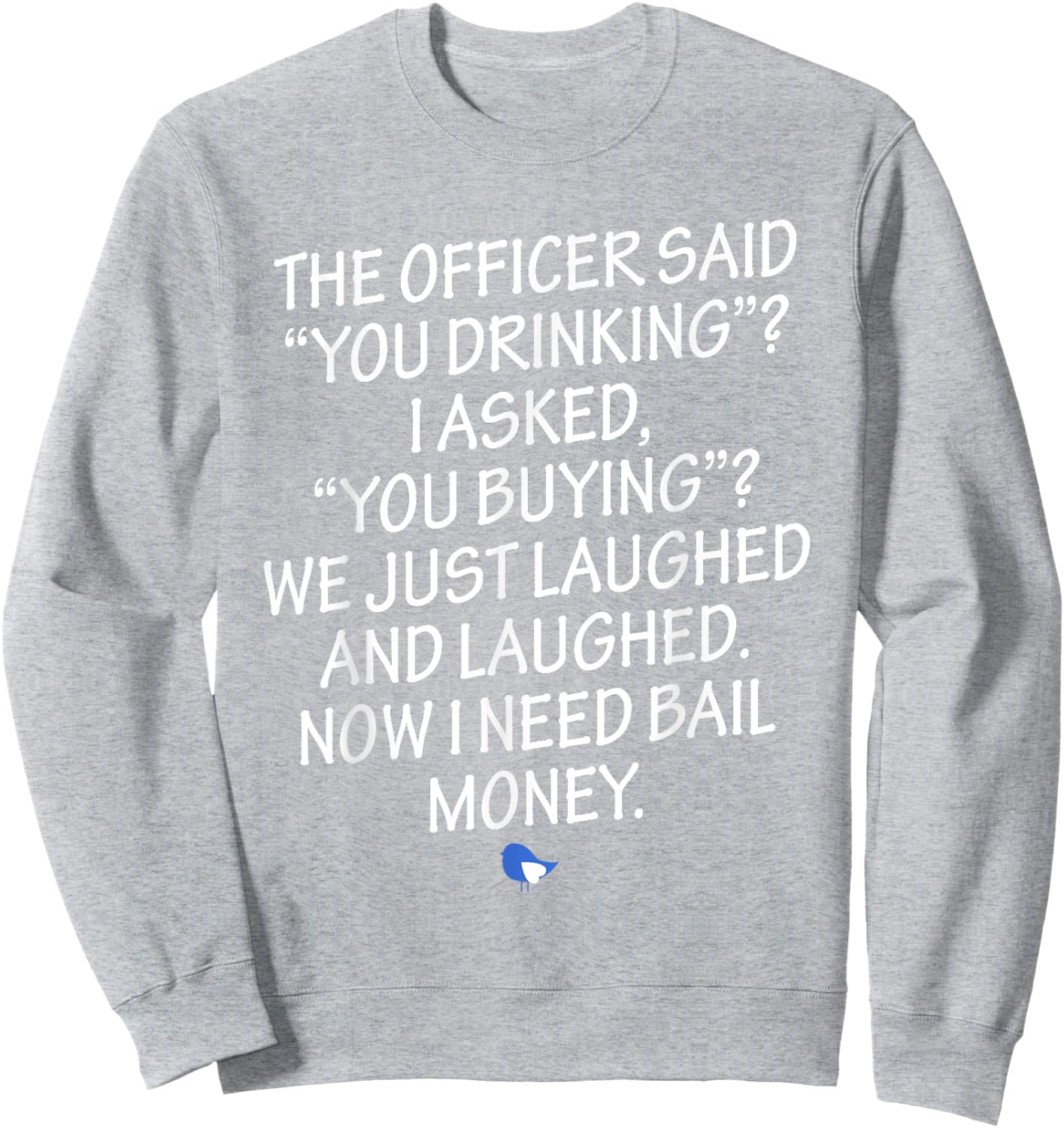 Funny Humorous Design Now I Need Bail Money! Sweatshirt - Sweatshirt | Ash