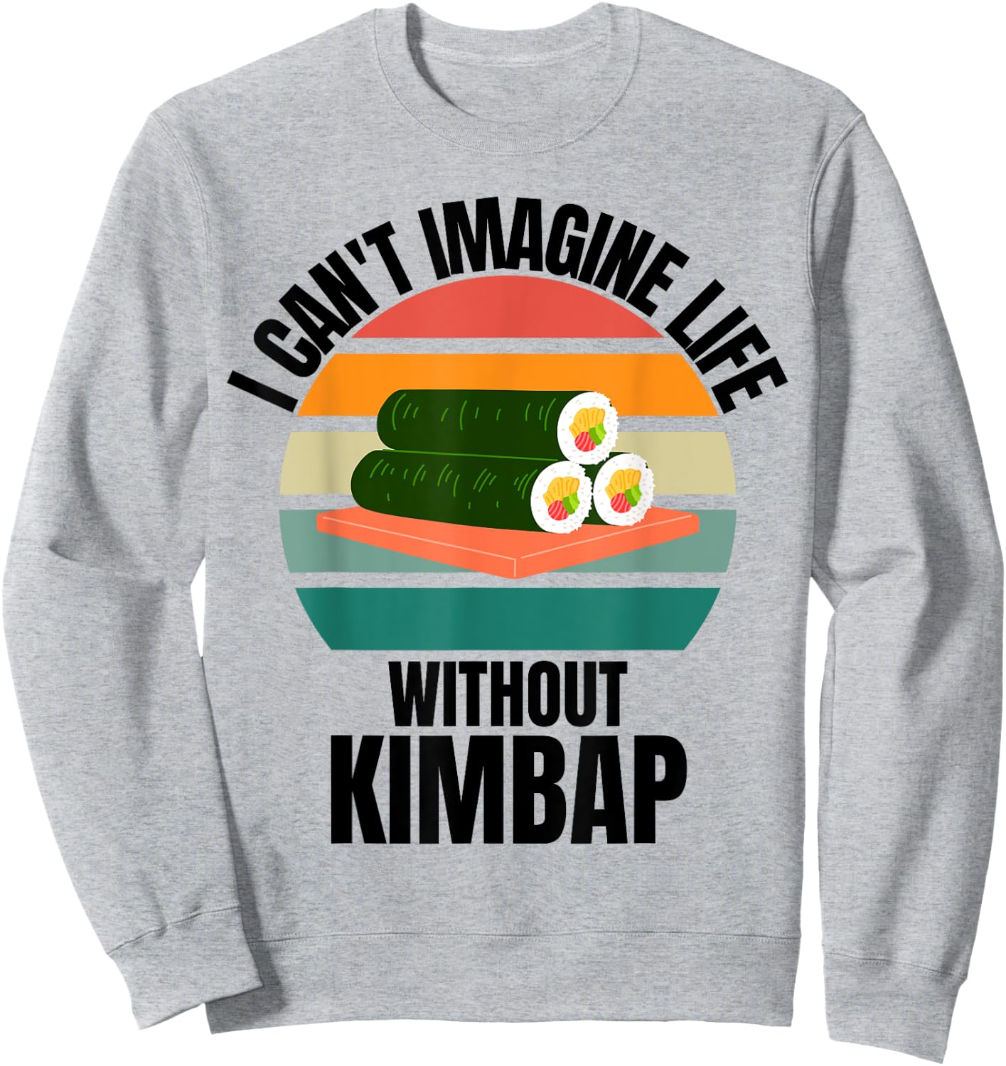 Retro Cute Kimbap I Can't Imagine Life Without Kimbap Sweatshirt - Sweatshirt | Ash