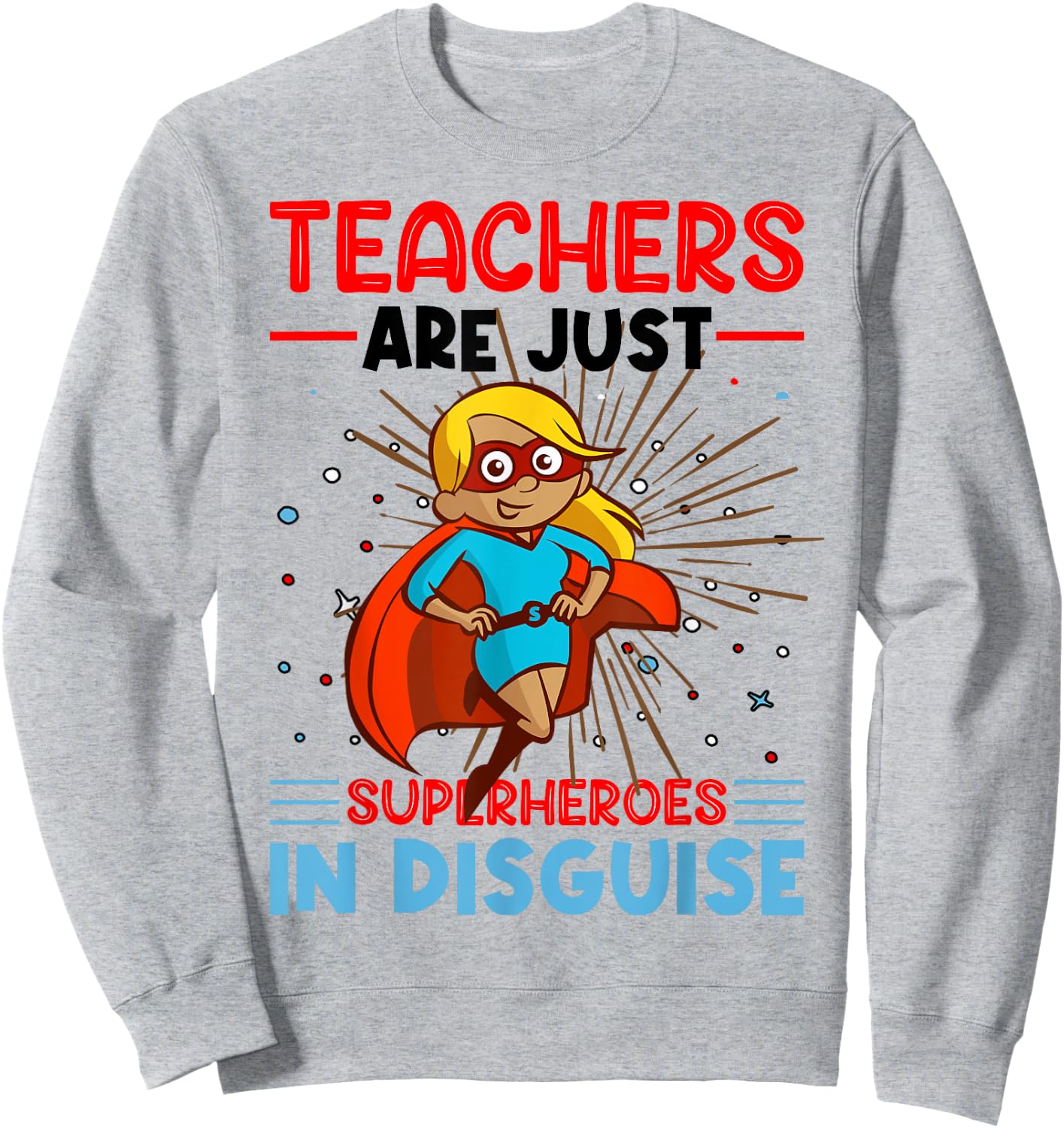 Teachers Are Just Superheroes In Disguise Teacher Sweatshirt - Sweatshirt | Ash