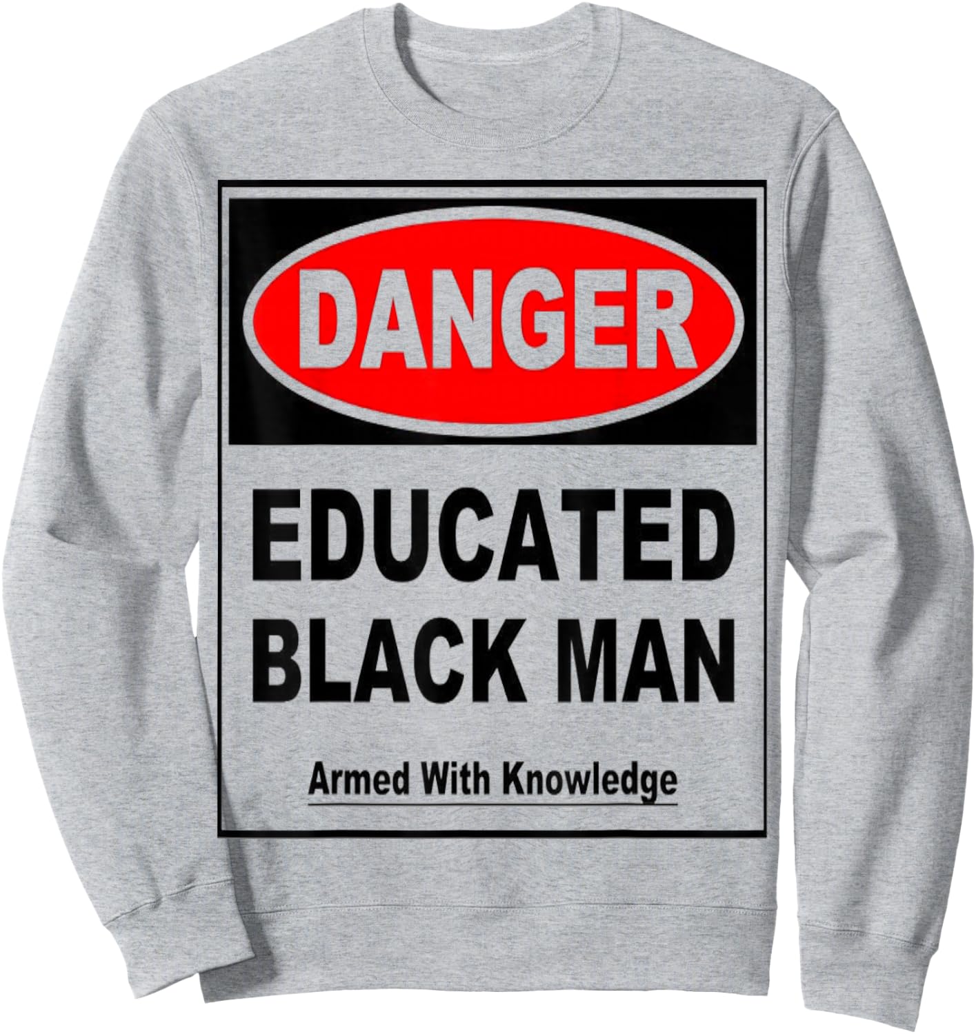 Danger Educated Black Man With Knowledge Sweatshirt - Sweatshirt | Ash