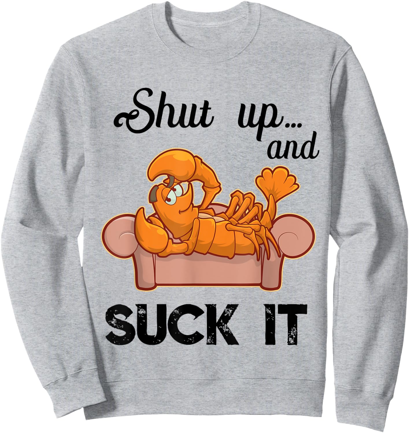 Shut Up & Suck It Cajun T Shirt | Funny Crawfish Mardi Gras Sweatshirt - Sweatshirt | Ash