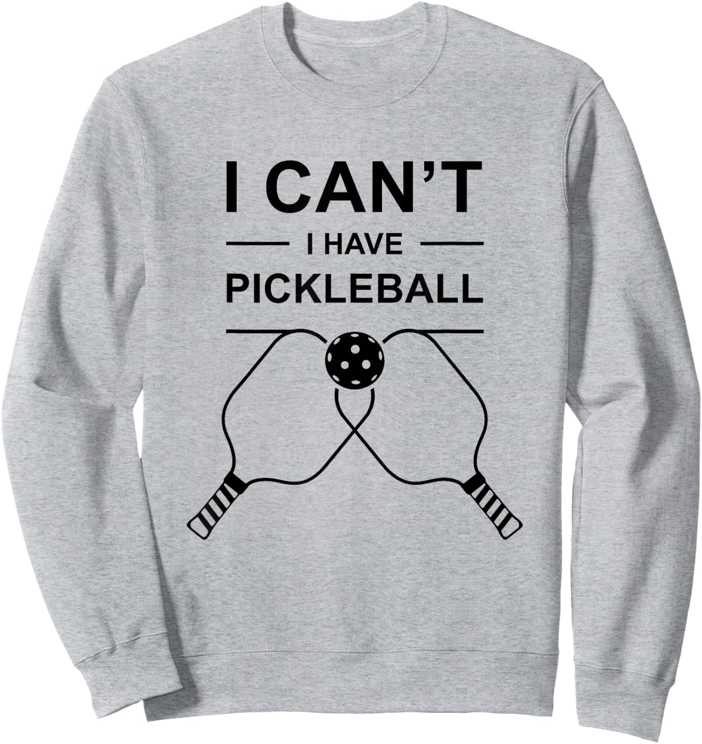 Pickleball Humor I Can't I Have Pickleball Funny Art Sweatshirt - Sweatshirt | Ash