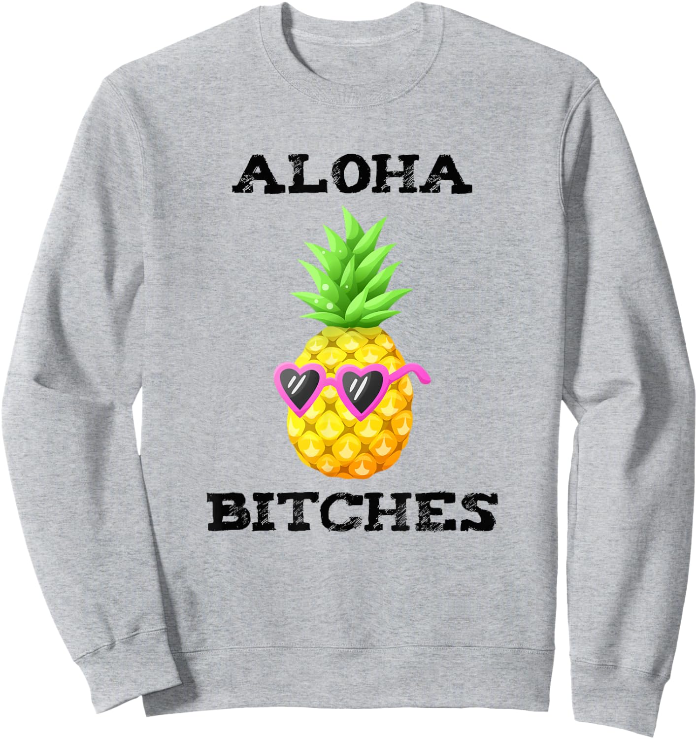 Hawaiian Aloha Bitches Maui Pineapple Party Gift Sweatshirt - Sweatshirt | Ash