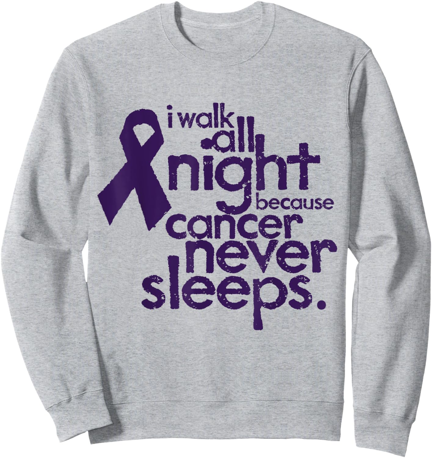 I Walk All Night Because Cancer Never Sleeps Relay Sweatshirt - Sweatshirt | Ash