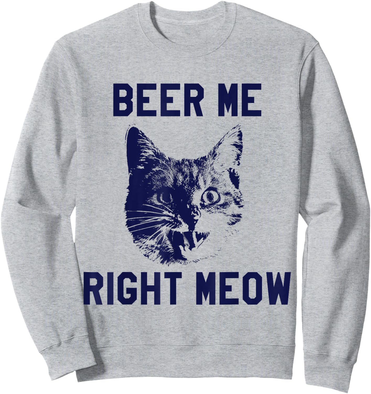 Beer Me Right Meow Funny Cat Beer Men Women Sweatshirt - Sweatshirt | Ash