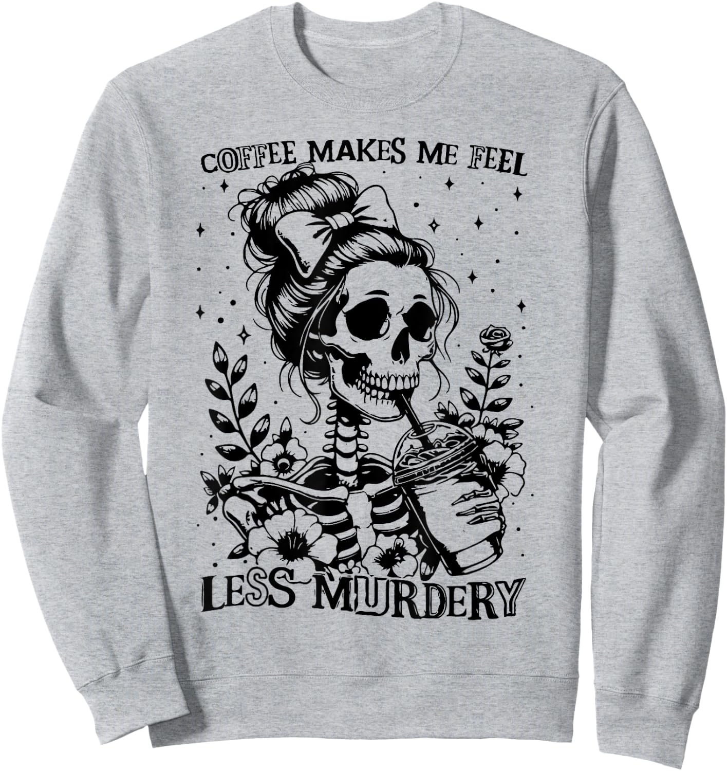Coffee Makes Me Feel Less Murdery - Caffeine Lover Sweatshirt - Sweatshirt | Ash