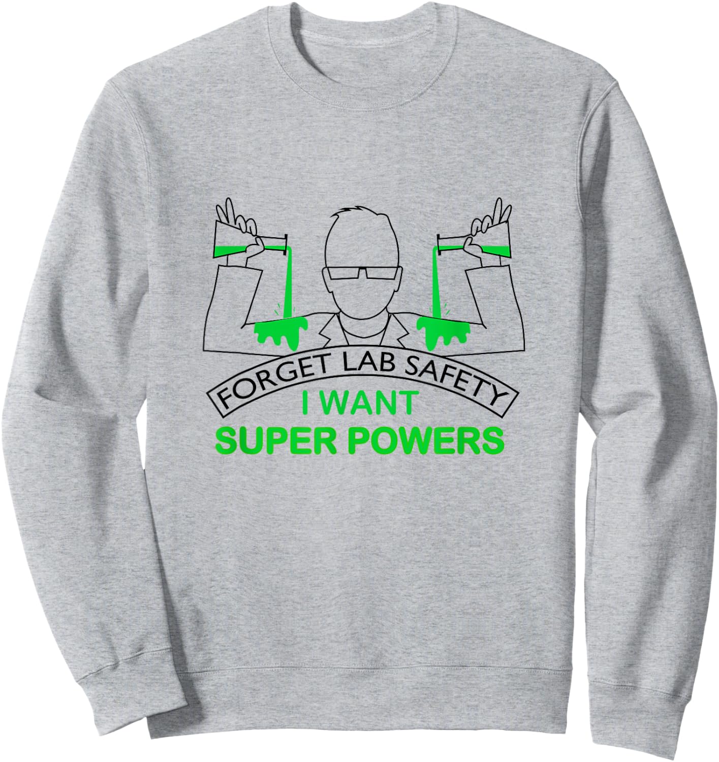 Forget Lab Safety I Want Super Powers | Chemistry Sweatshirt - Sweatshirt | Ash