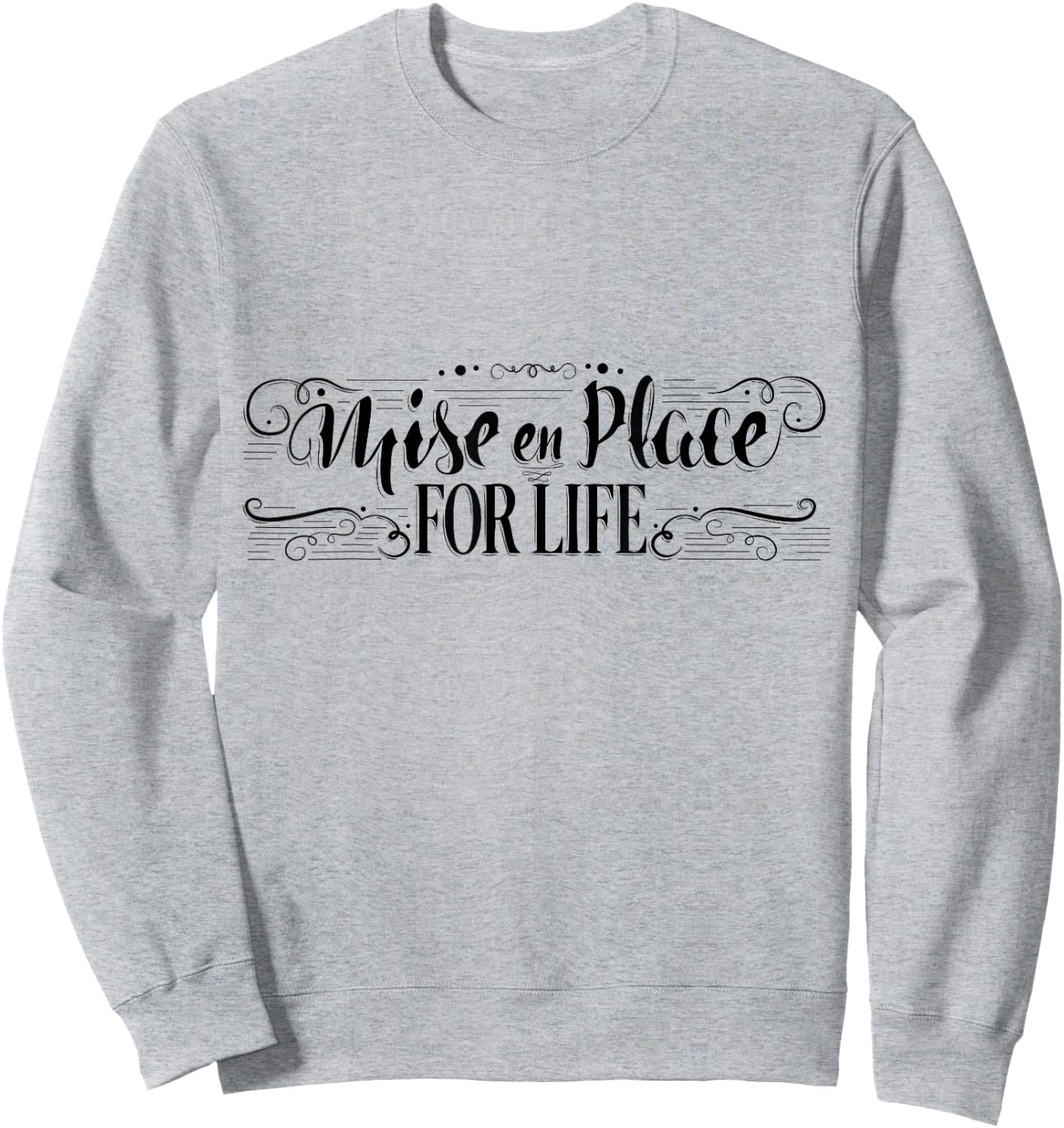 Mise en Place For Life, Chef Culinary School Cooking Sweatshirt - Sweatshirt | Ash