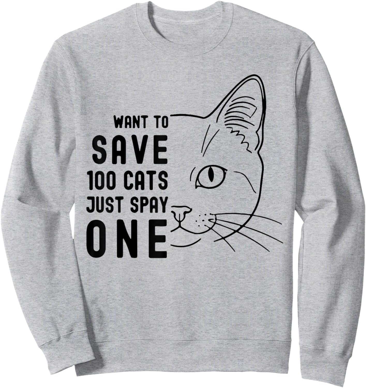 Want to Save 100 Cats just Spay one Cat Lover Sweatshirt - Sweatshirt | Ash