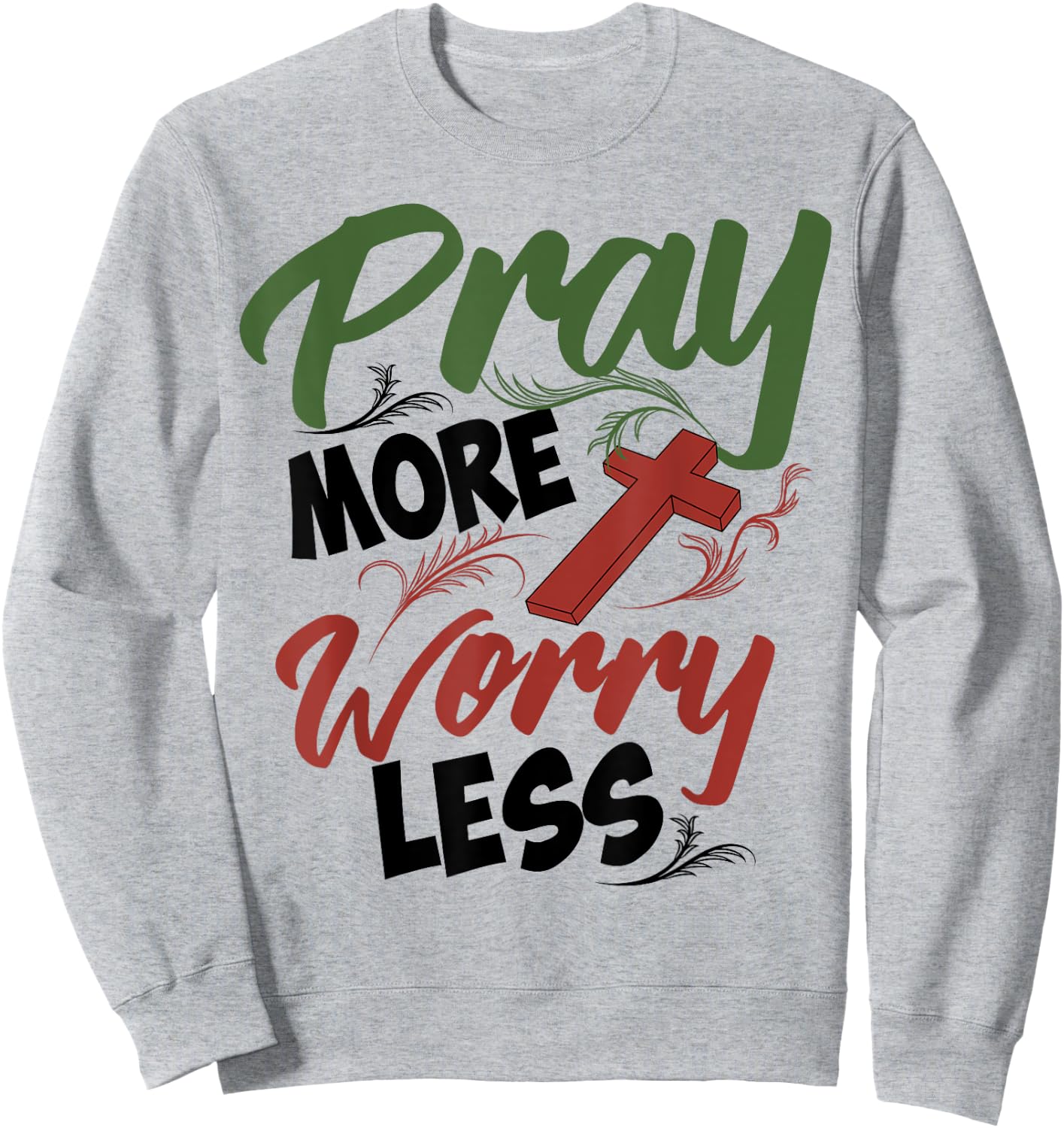 Philippians 4:6 Pray More Worry Less Christianity Shirt Gift Sweatshirt - Sweatshirt | Ash