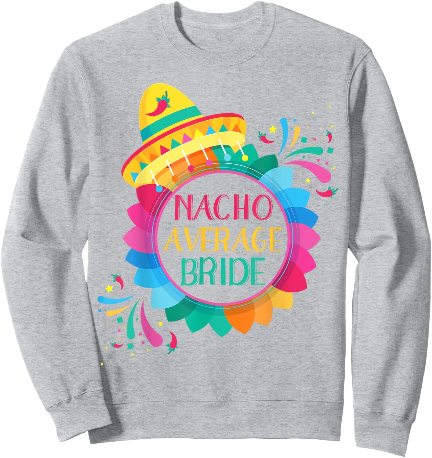 Nacho Average Bride Shirt Cinco De Mayo Wedding Sweatshirt - Sweatshirt | Ash
