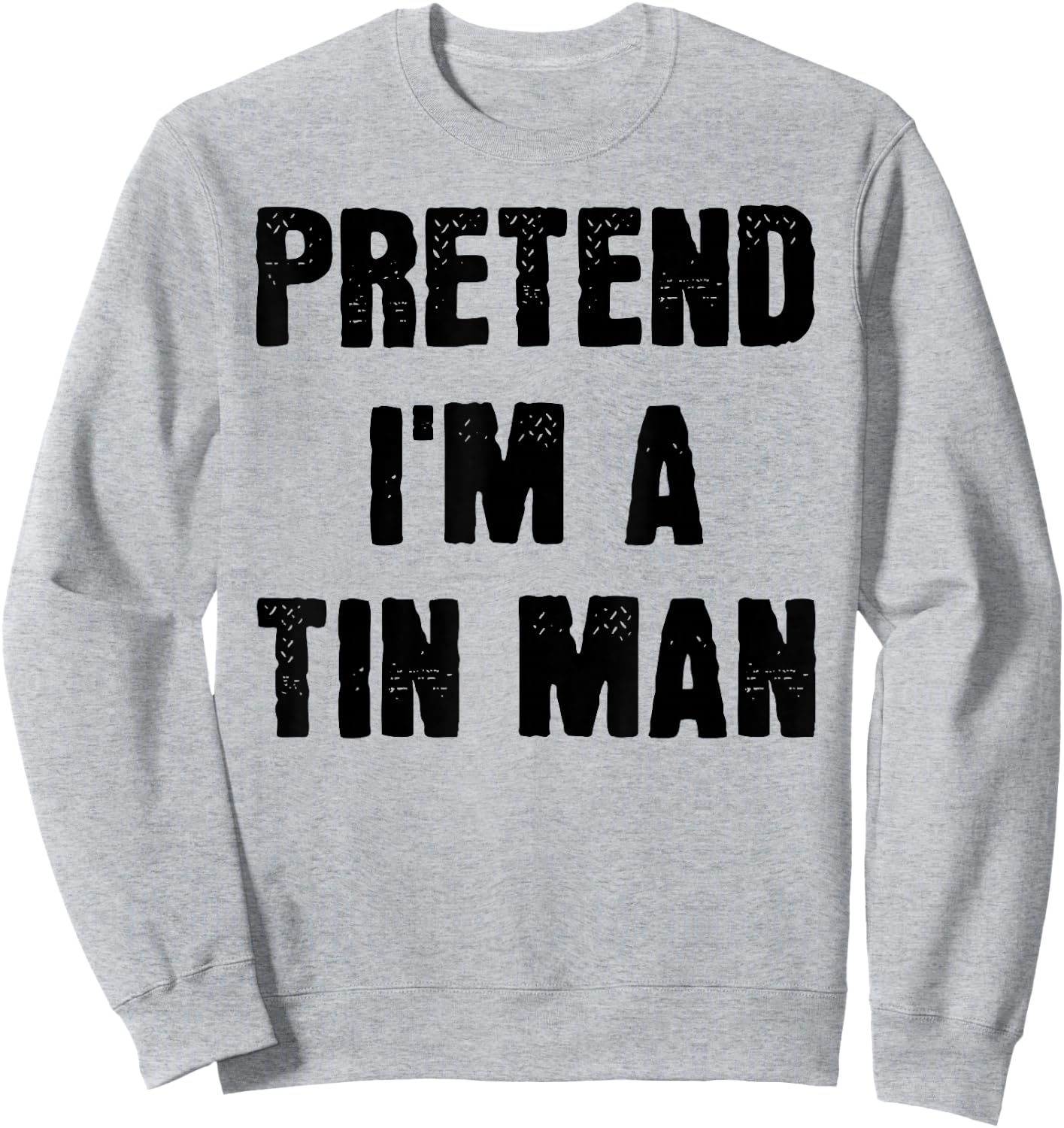 Pretend I'm a Tin Man Funny Last Minute Halloween Costume Sweatshirt - Sweatshirt | Ash