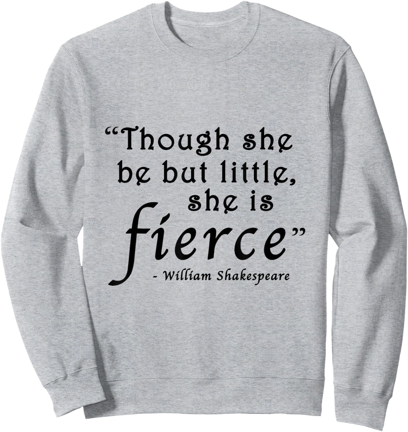 Though She Be But Little She Is Fierce Shakespeare Sweatshirt - Sweatshirt | Ash