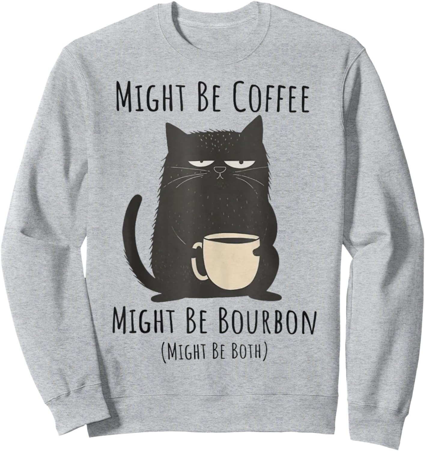 Might Be Coffee Might Be Bourbon Funny Cat Drinking Men Women Sweatshirt - Sweatshirt | Ash