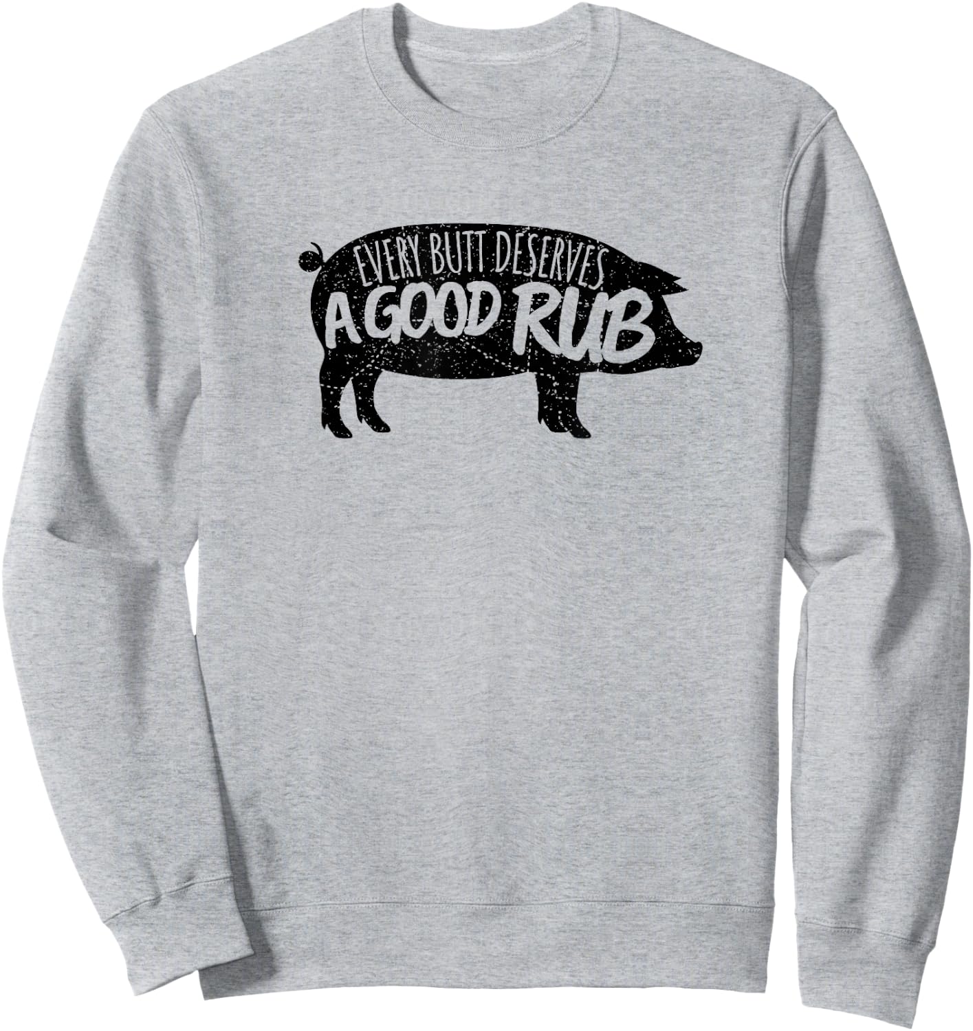 Vintage Every Butt Deserves A Good Rub Funny BBQ Sweatshirt - Sweatshirt | Ash