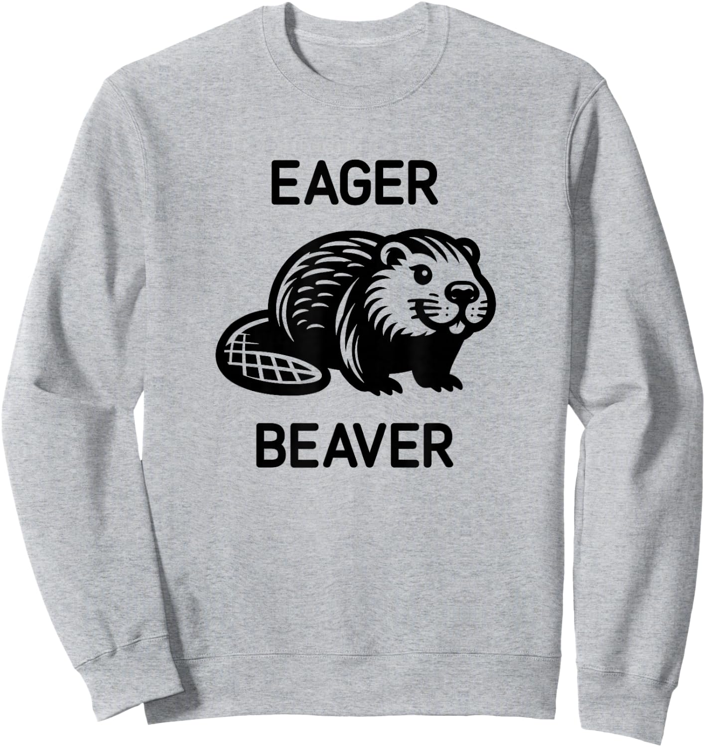 Eager Beaver, Funny, Jokes, Sarcastic Sweatshirt - Sweatshirt | Ash