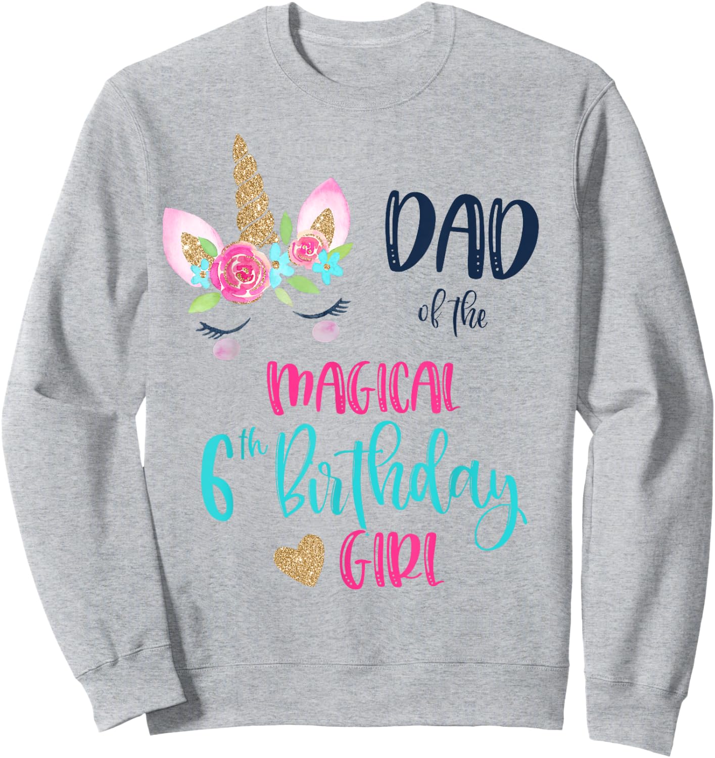 Unicorn Dad of the 6th Birthday Girl Shirt Matching Papa Sweatshirt - Sweatshirt | Ash