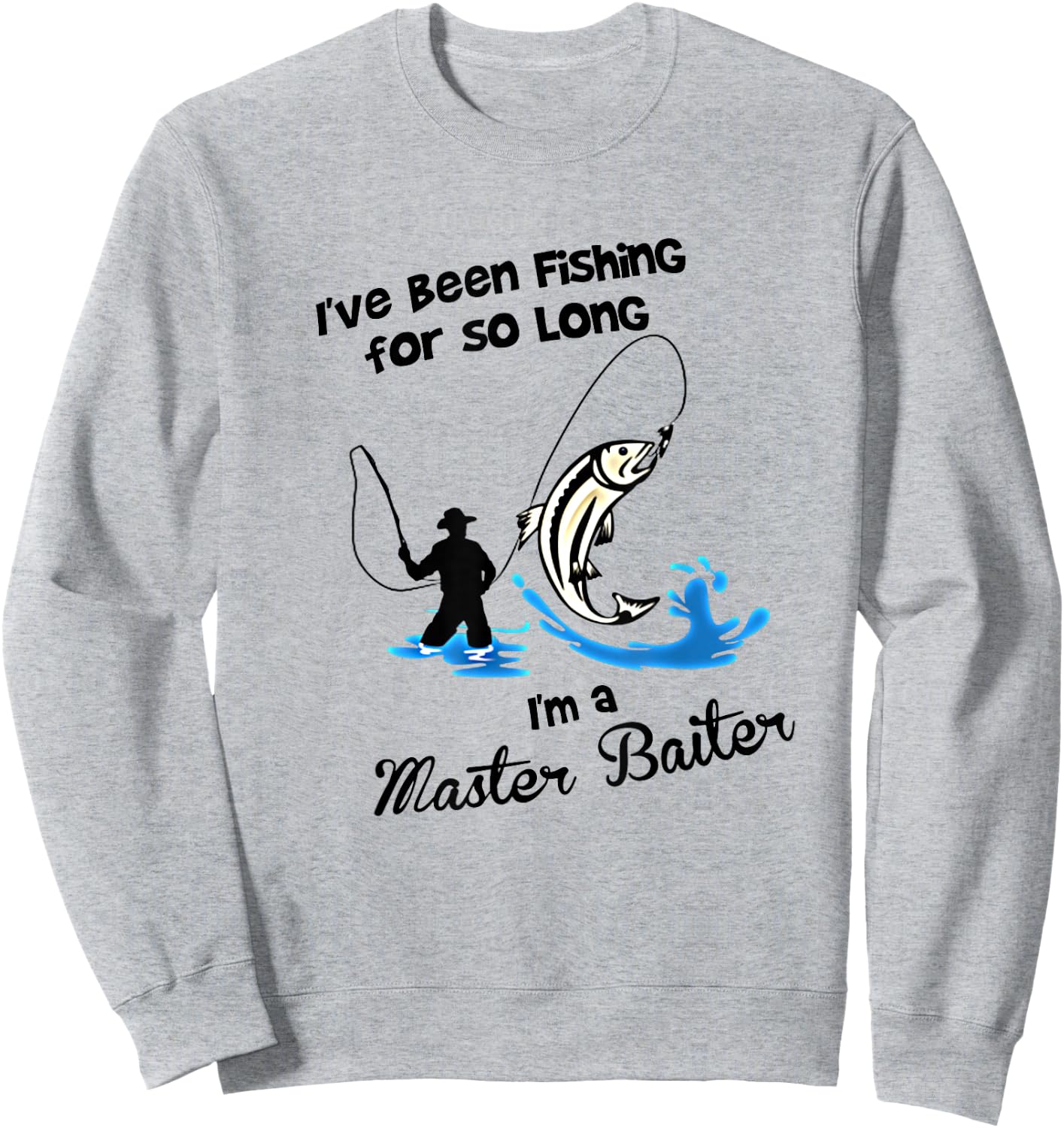 I've Been Fishing For So Long - I'm a Master Baiter T Shirt Sweatshirt - Sweatshirt | Ash