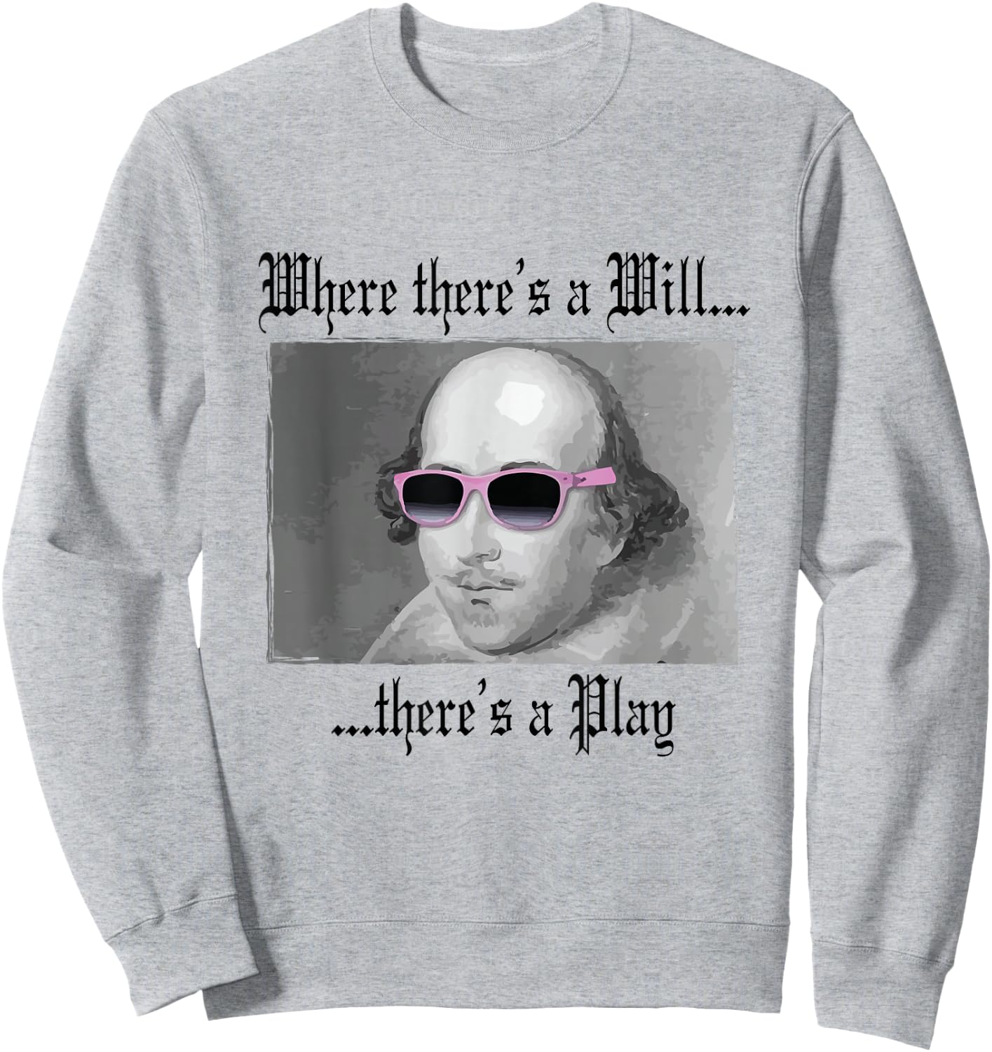 WHERE THERE'S A WILL T SHIRT William Shakespeare Play Sweatshirt - Sweatshirt | Ash