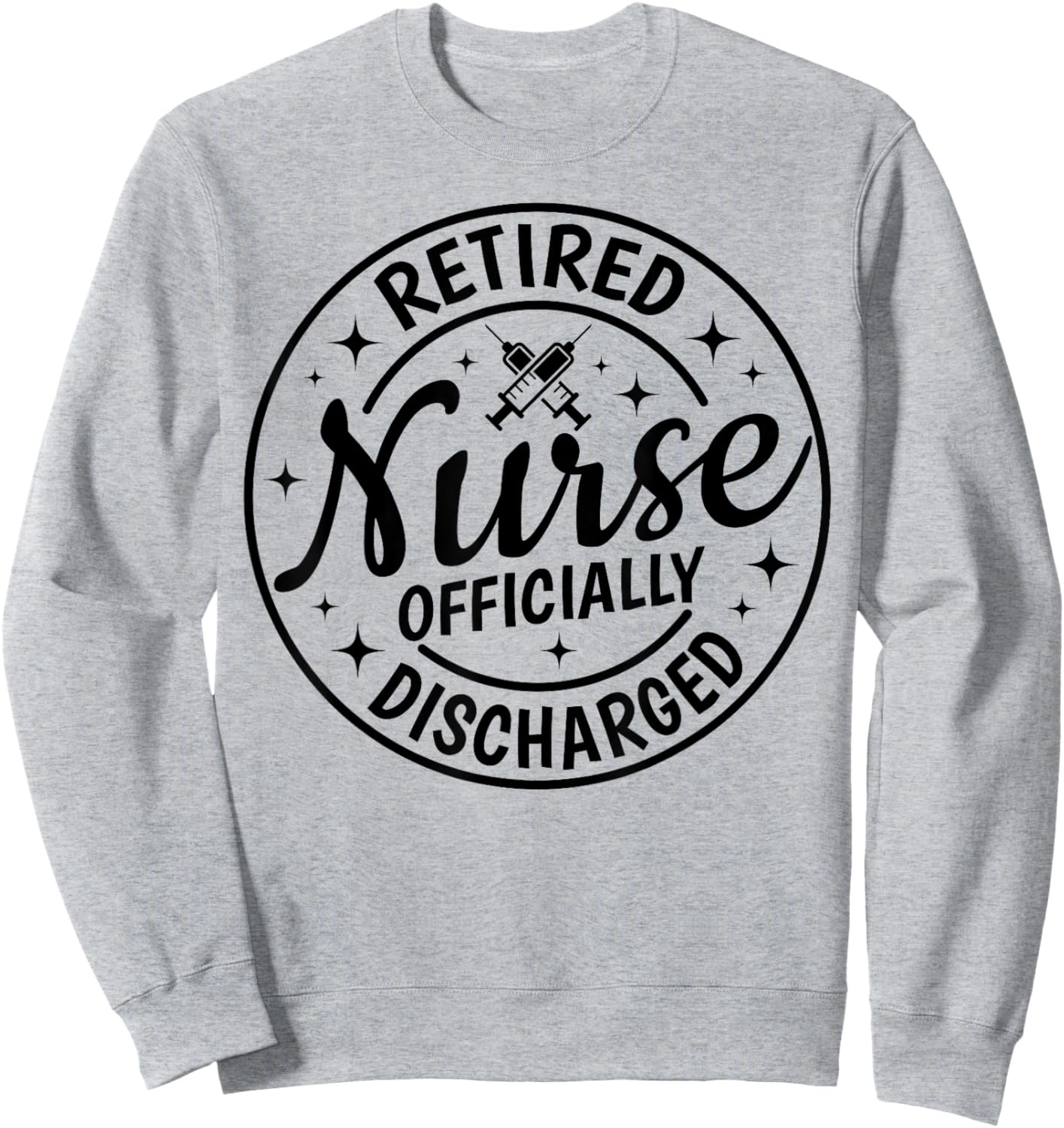 Retired Nurse Officially Discharged Retirement Party Retro Sweatshirt - Sweatshirt | Ash