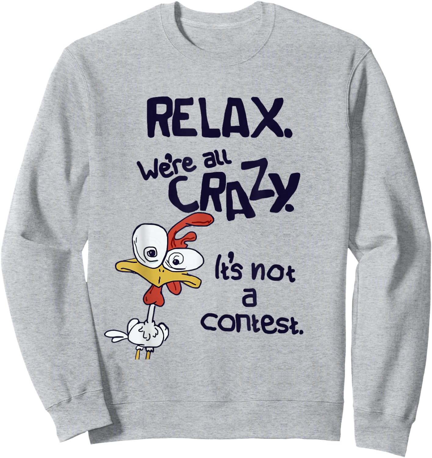 Relax We're All Crazy It's Not A Contest Funny Chicken Sweatshirt - Sweatshirt | Ash