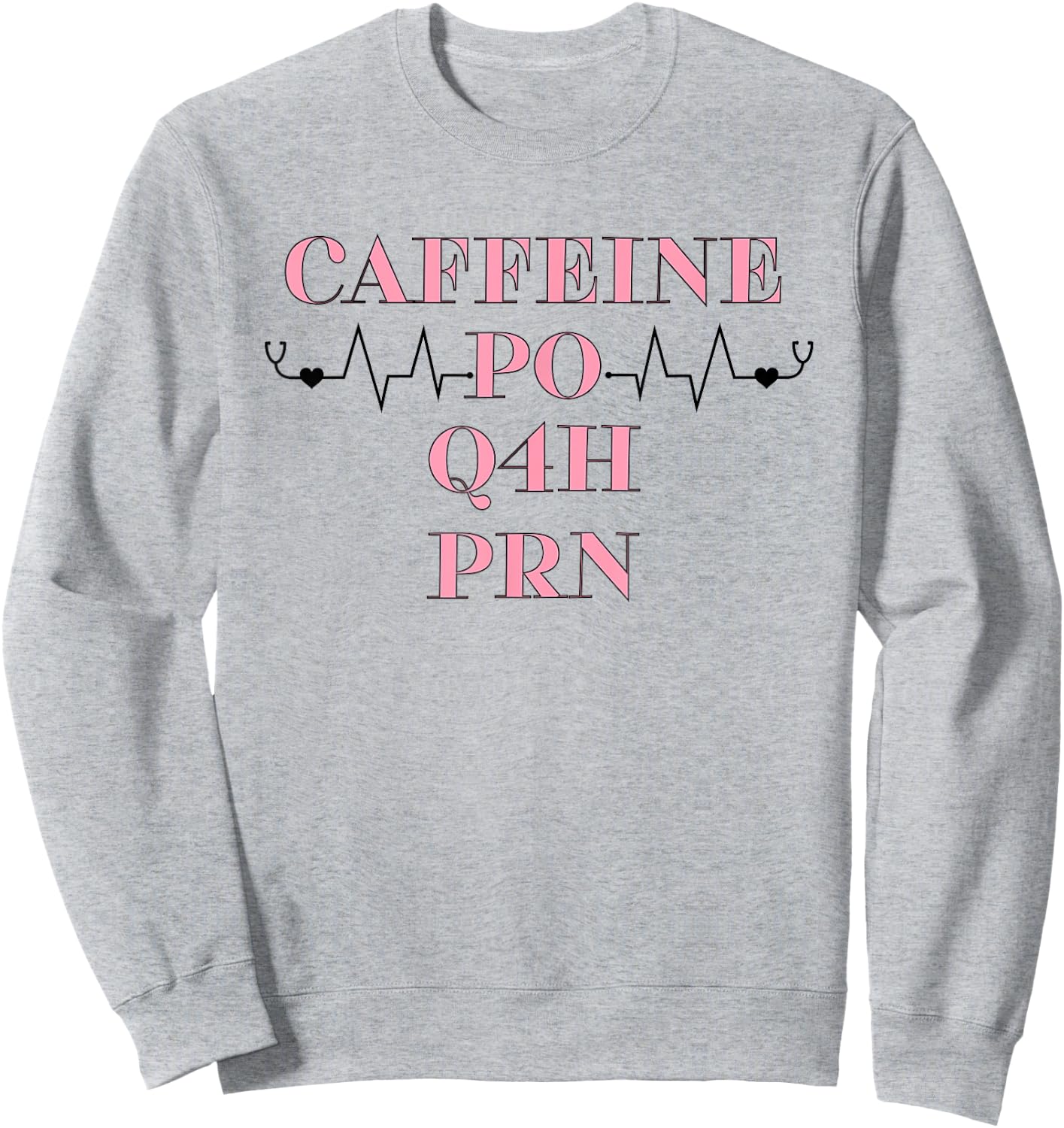 Caffeine PO Q4H PRN Doctor Nurse Gift Sweatshirt - Sweatshirt | Ash