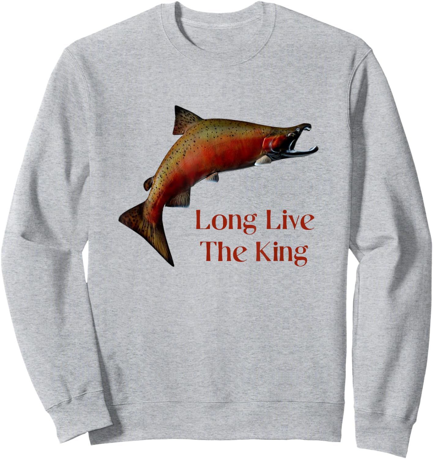 Long Live The King Salmon Fishing Chinook Fisherman Design Sweatshirt - Sweatshirt | Ash