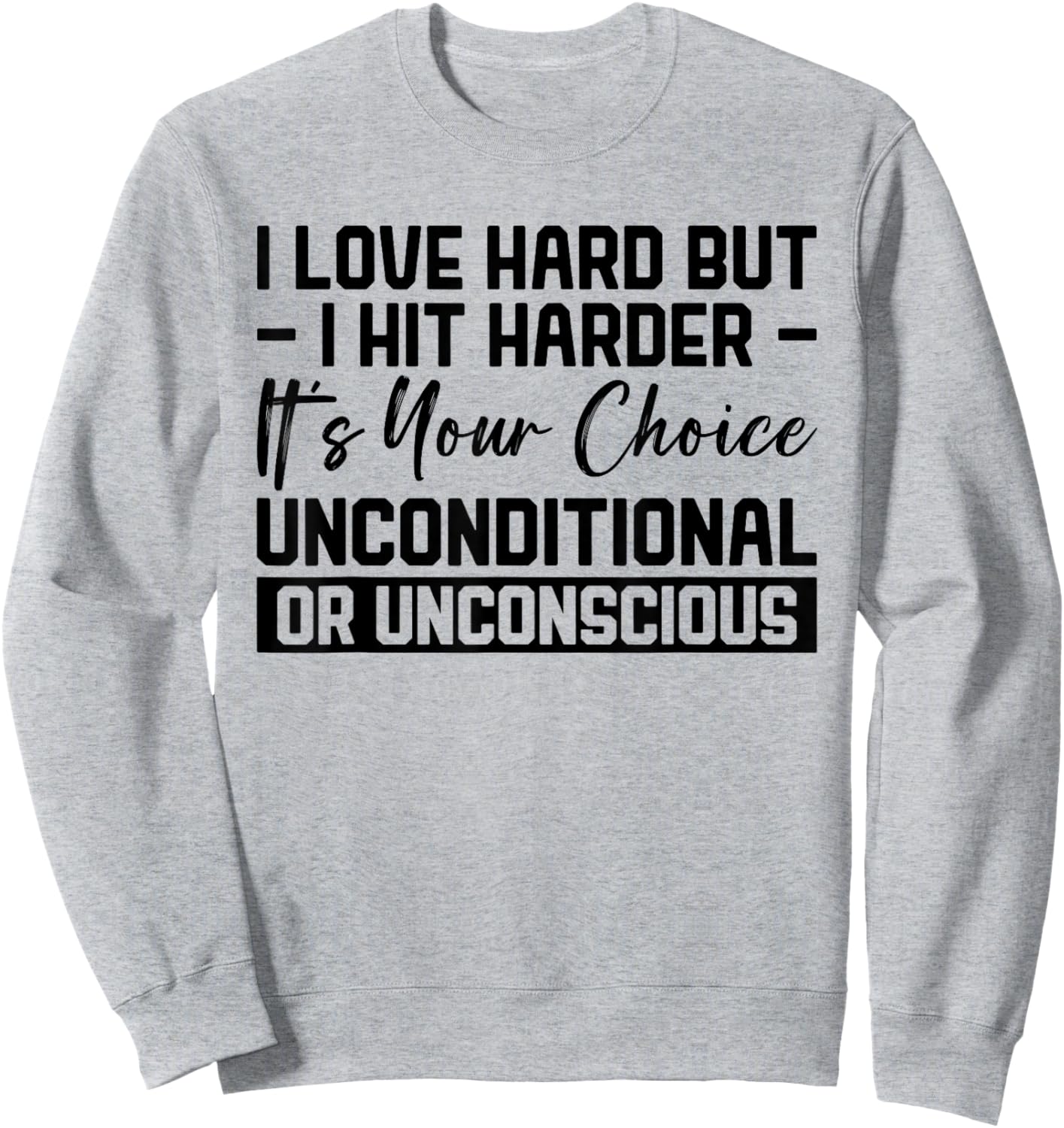 I Love Hard But I Hit Harder It's Your Choice Unconditional Sweatshirt - Sweatshirt | Ash