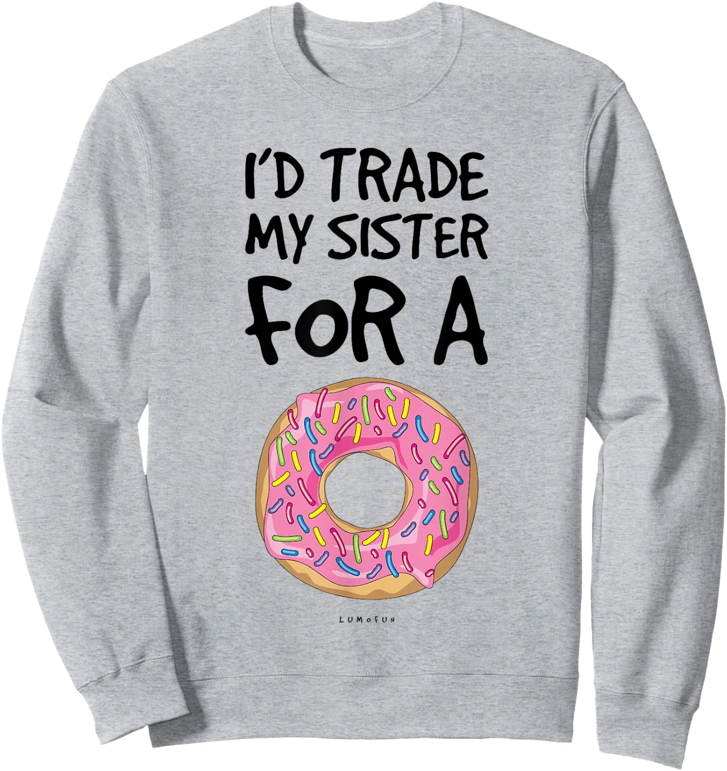I'd Trade My Sister For A Donut. Funny Donut Sweatshirt - Sweatshirt | Ash