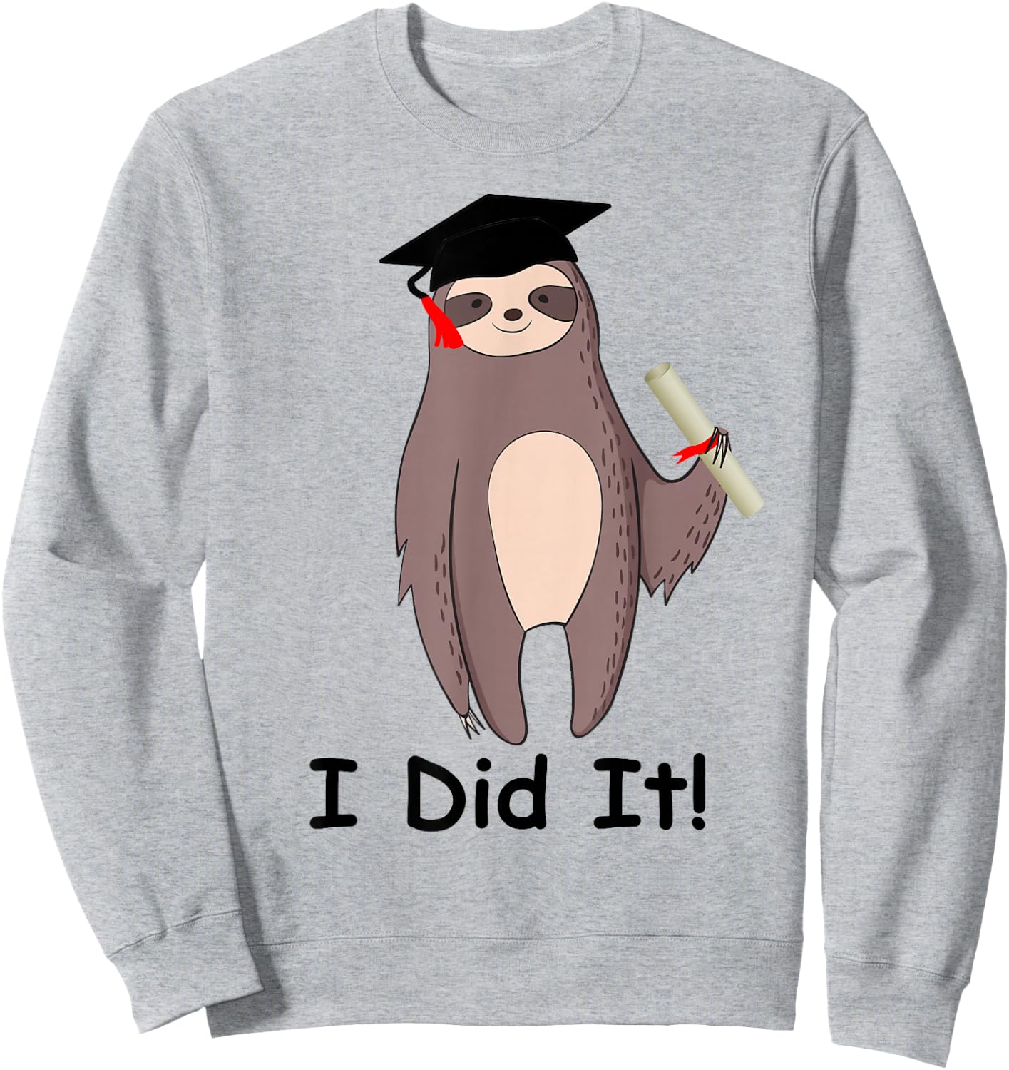Graduation Cap Wearing Sloth I Did It Graduate Gift Sweatshirt - Sweatshirt | Ash