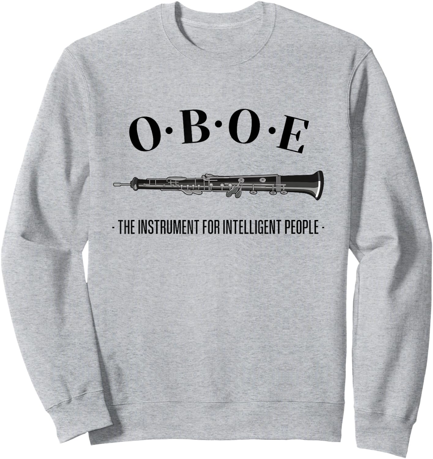 ::: Funny Oboe Gifts ::: Oboe - The instrument for intelligent people. Funny Oboe Sweatshirt - Sweatshirt | Ash