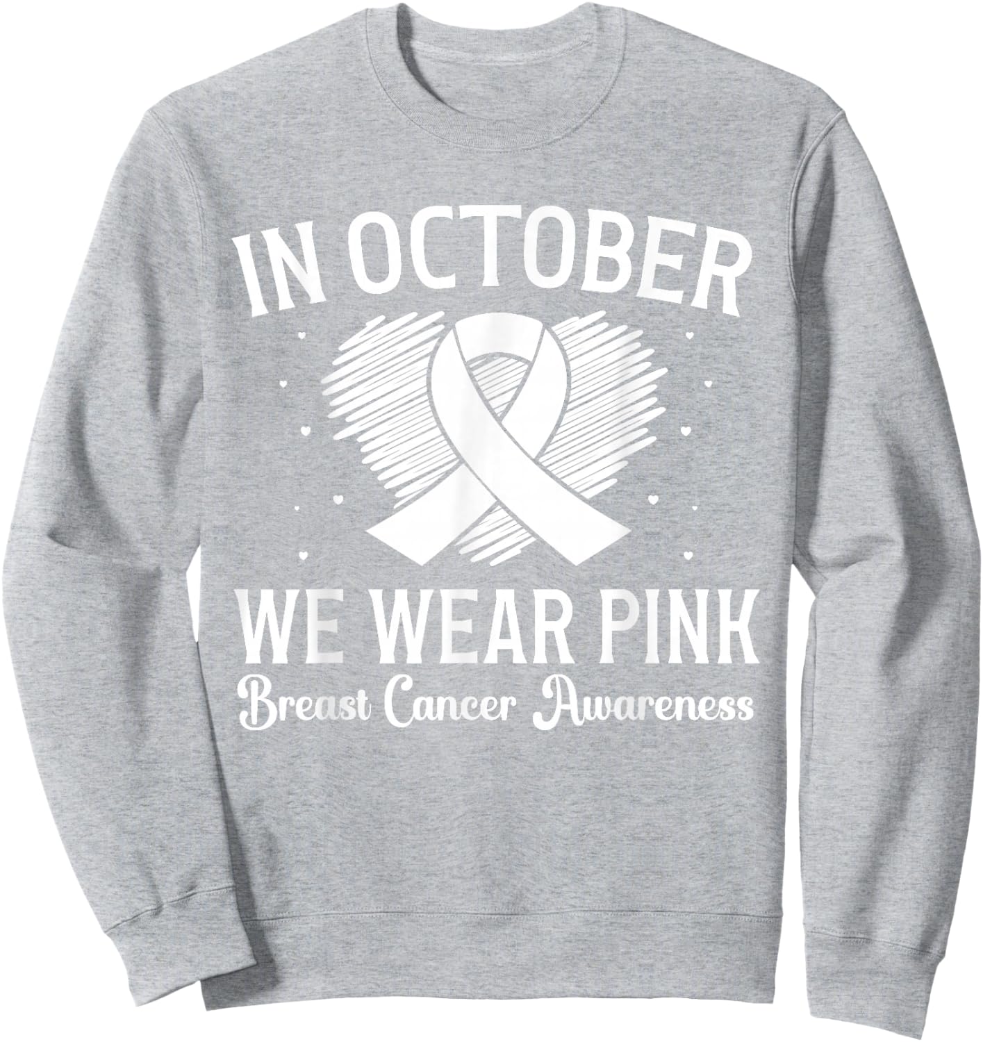 Breast Cancer Awareness Heart Ribbon In October We Wear Pink Sweatshirt - Sweatshirt | Ash